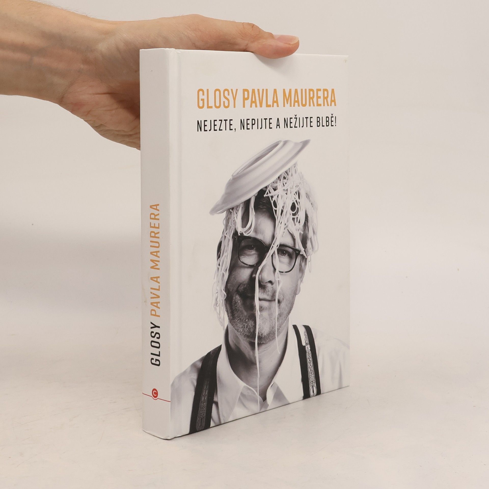 Pavel Maurer Glosy Pavla Maurera: Nejezte, nepijte a nežijte blbě!