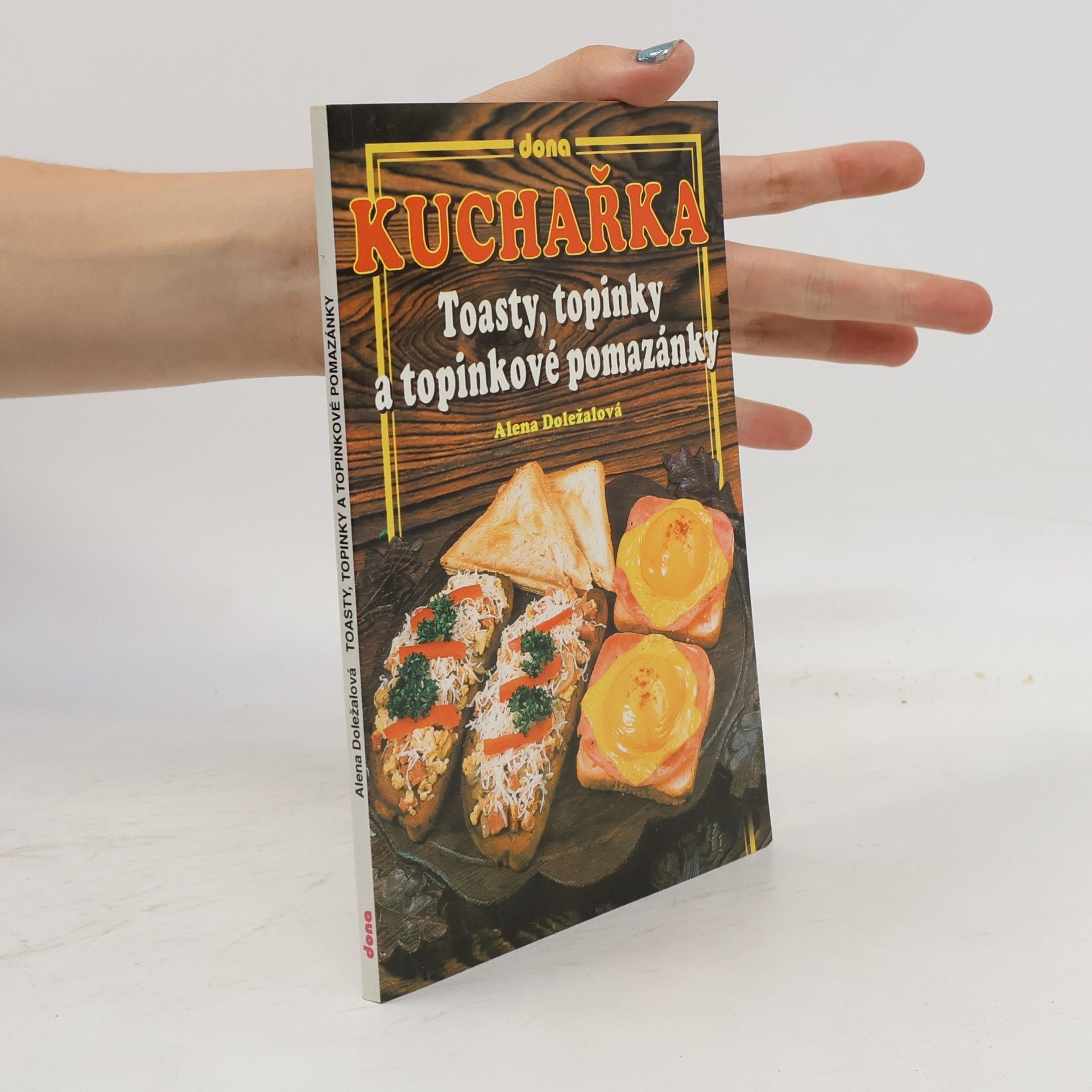 Alena Doležalová Kuchařka: Toasty, topinky a topinkové pomazánky