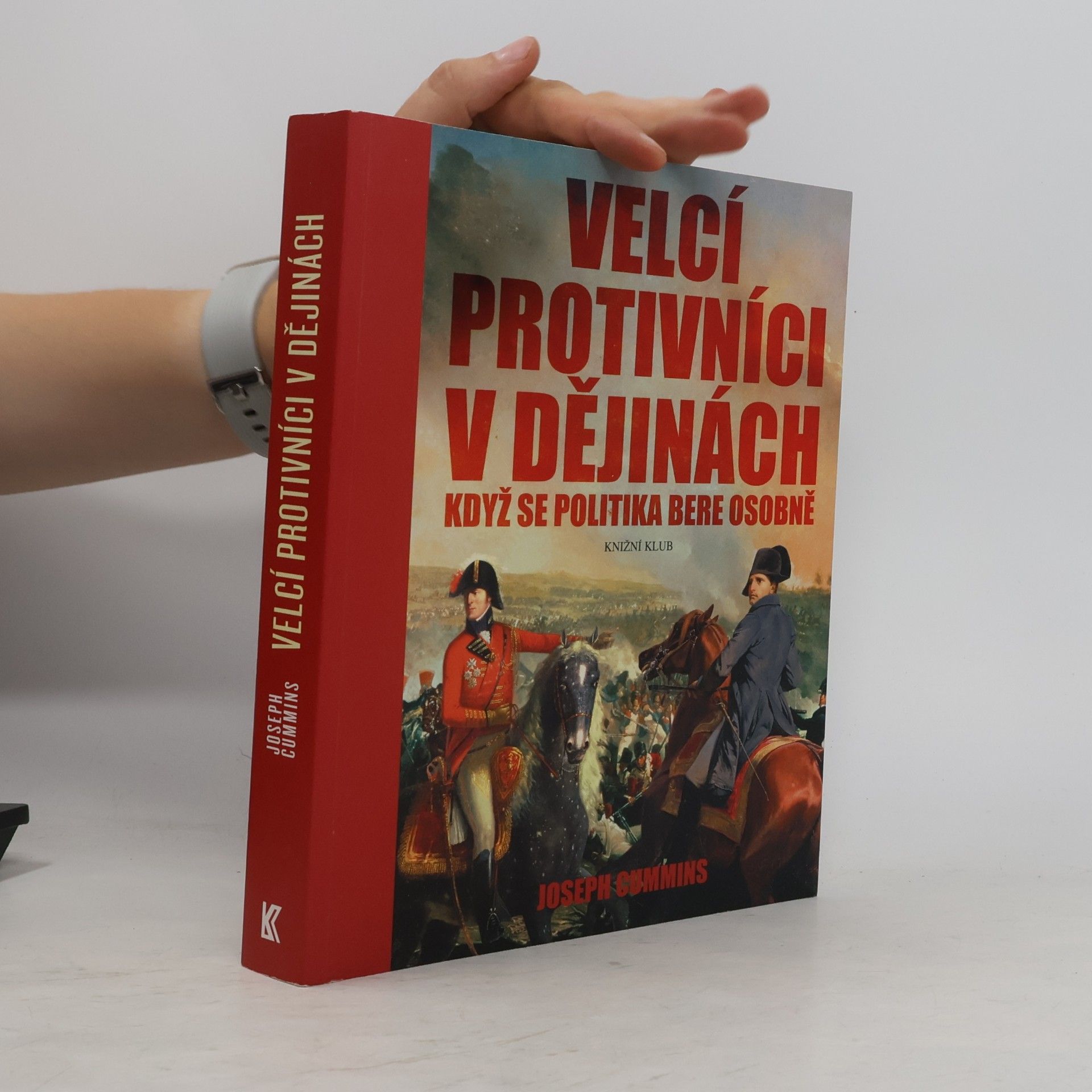 Joseph Cummins Velcí protivníci v dějinách : když se politika bere osobně