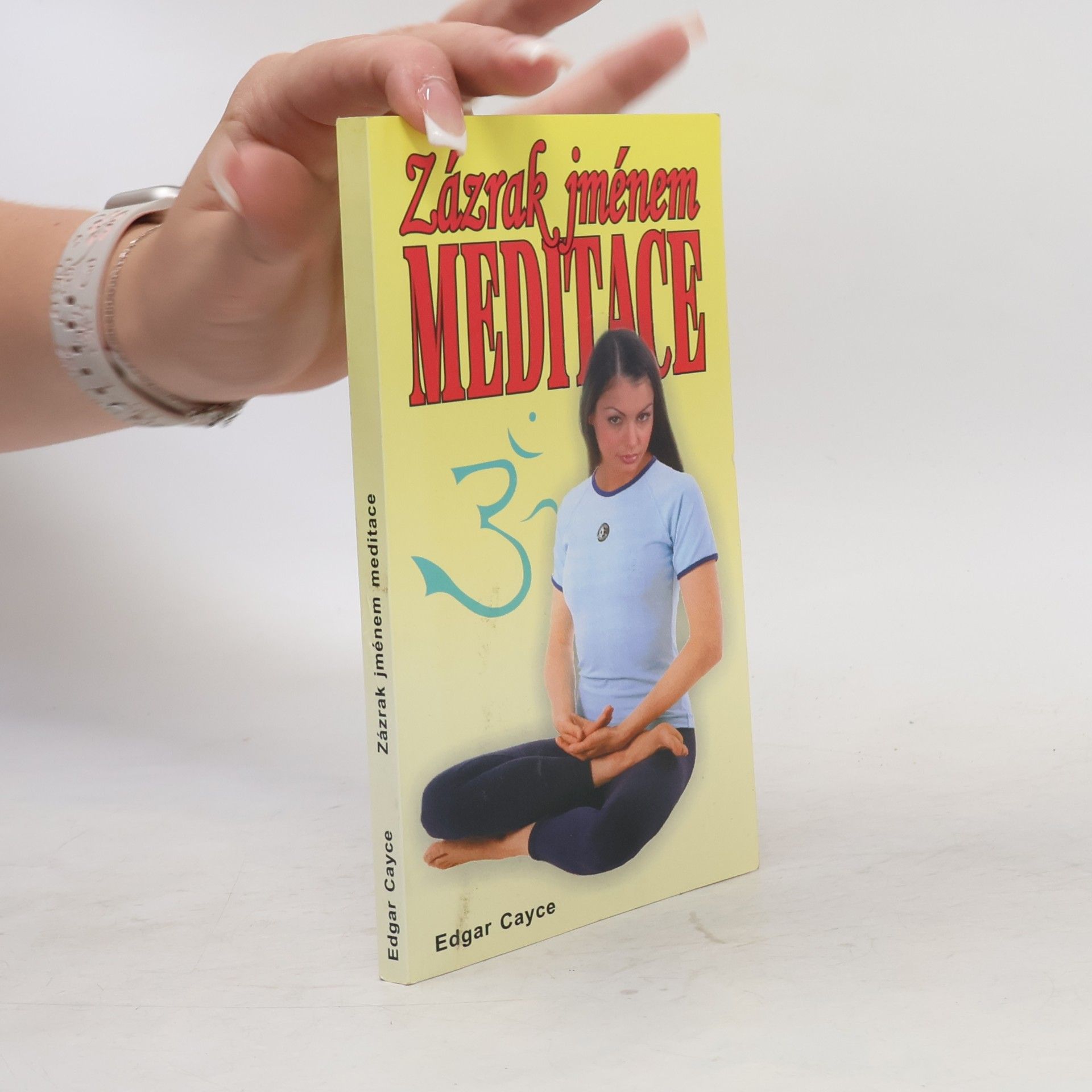 Edgar Cayce Zázrak jménem meditace : vědecké léčebné meditace