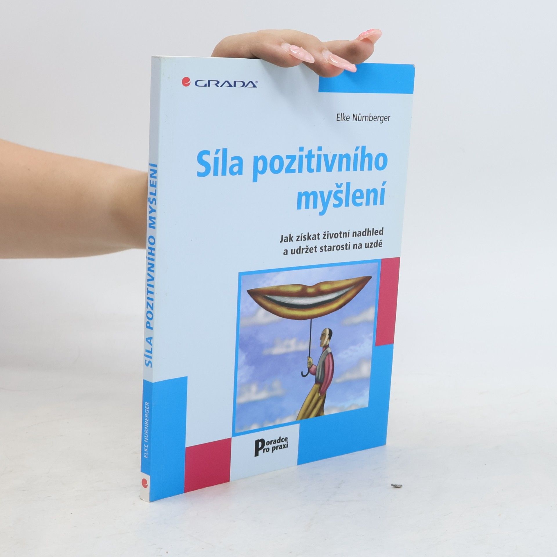 Síla pozitivního myšlení : jak získat životní nadhled a udržet starosti na uzdě