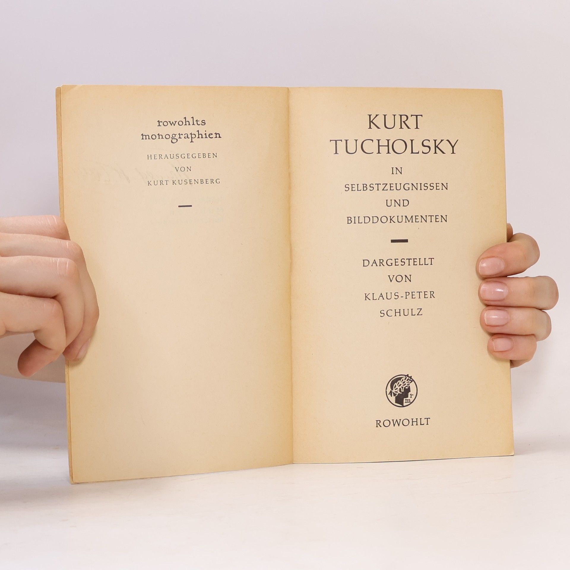 Klaus-Peter Schulz Kurt Tucholsky in Selbstzeugnissen und Bilddokumenten