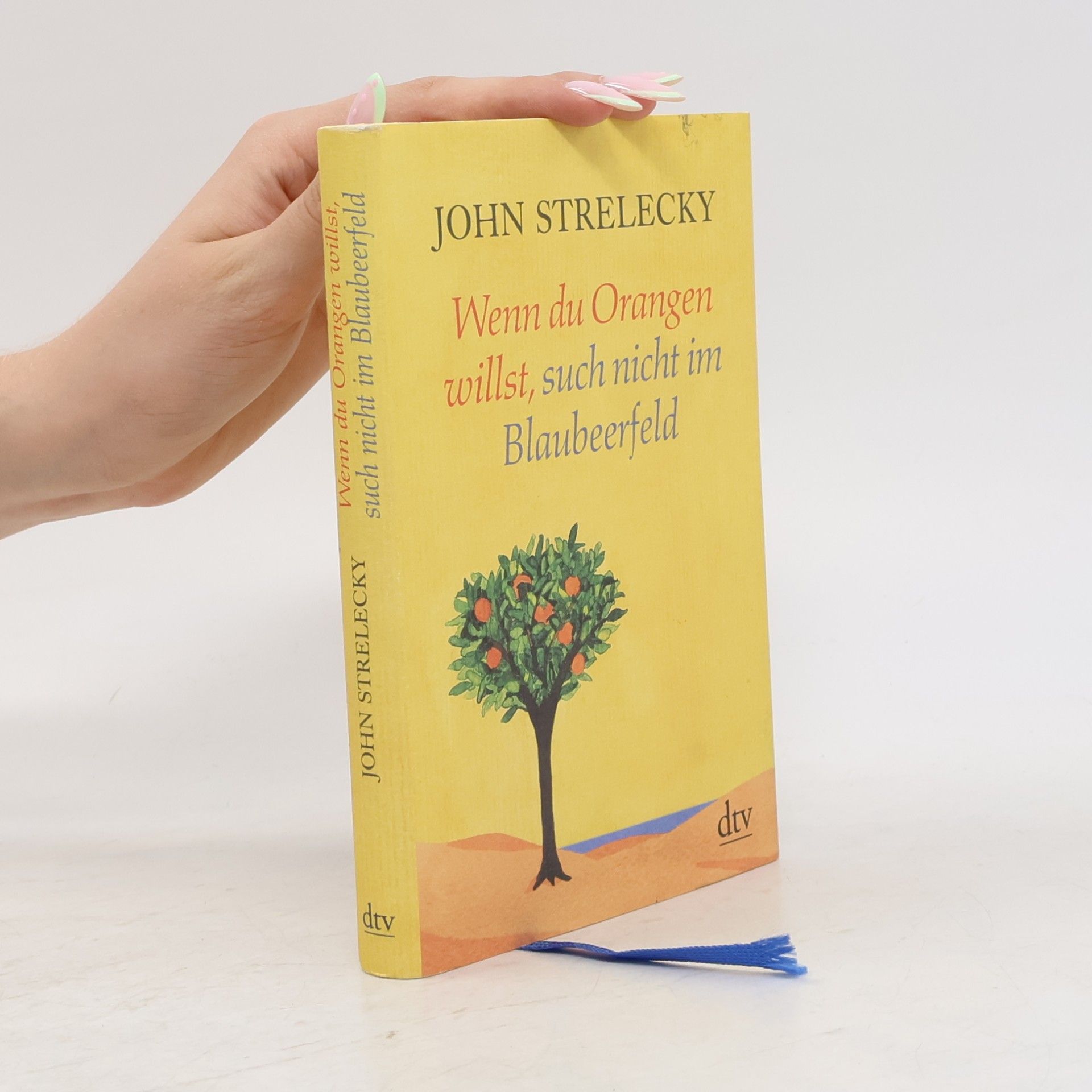 John Strelecky Wenn du Orangen willst, such nicht im Blaubeerfeld