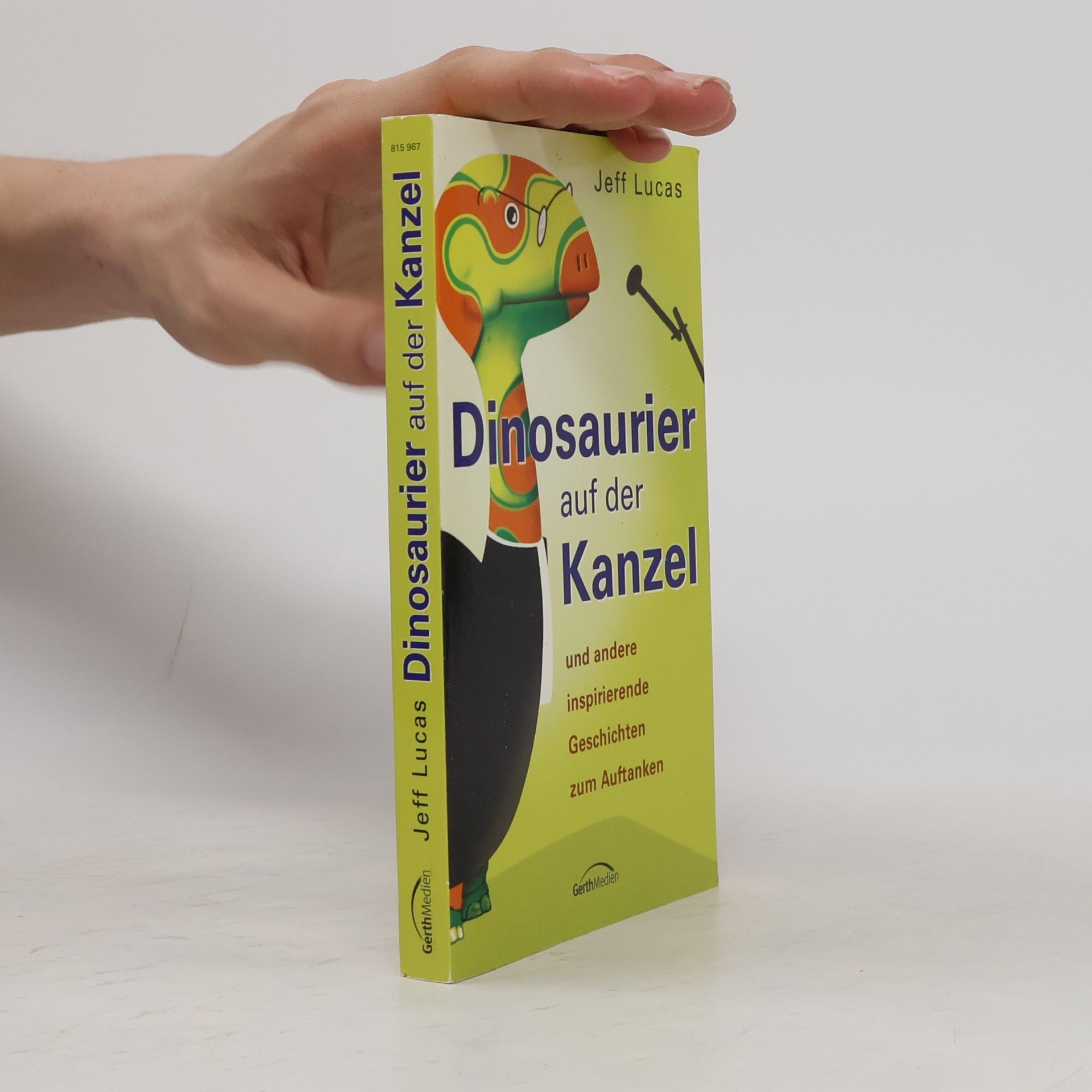 Jeff Lucas Dinosaurier auf der Kanzel. Und andere inspirierende Geschichten zum Auftanken
