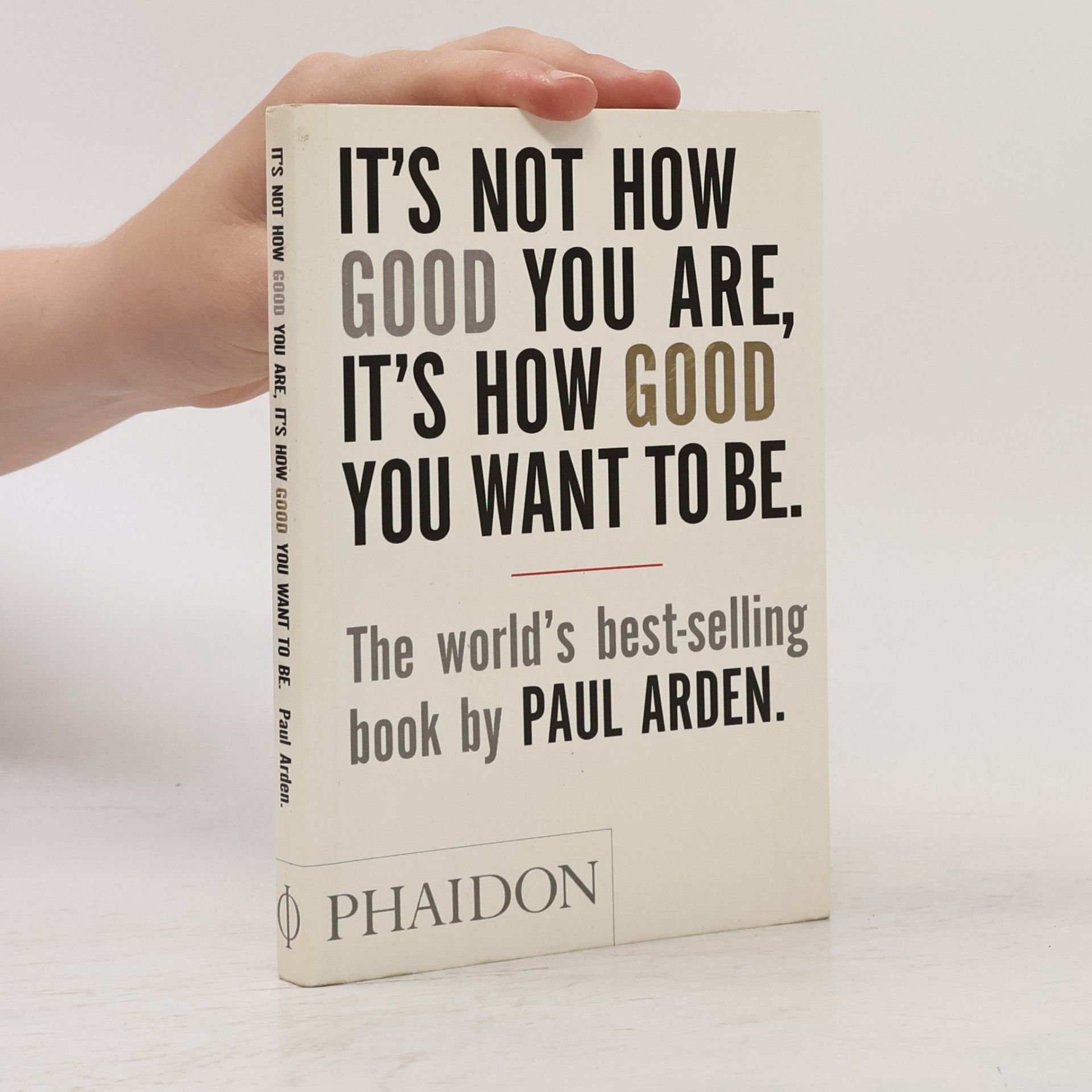 Paul Arden It's Not How Good You Are, It's How Good You Want To Be