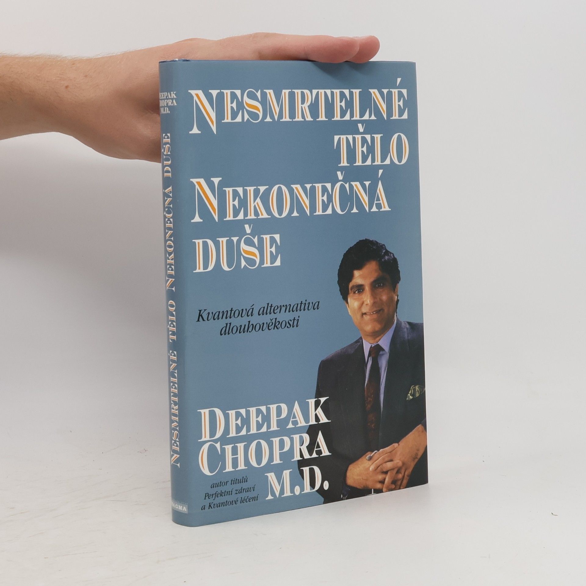 Deepak Chopra Nesmrtelné tělo, nekonečná duše : kvantová alternativa dlouhověkosti