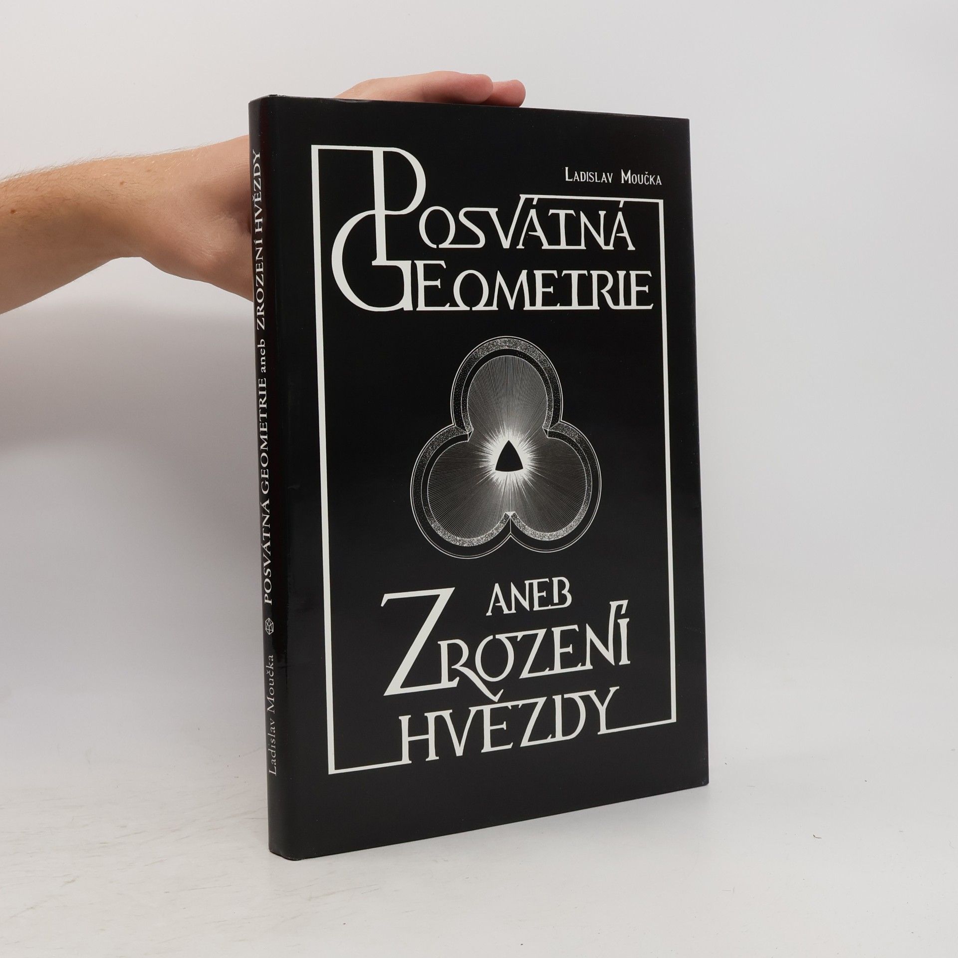 Ladislav Moučka Posvátná geometrie aneb Zrození hvězdy. Třetí kniha z cyklu Hledání dávno ztraceného člověka