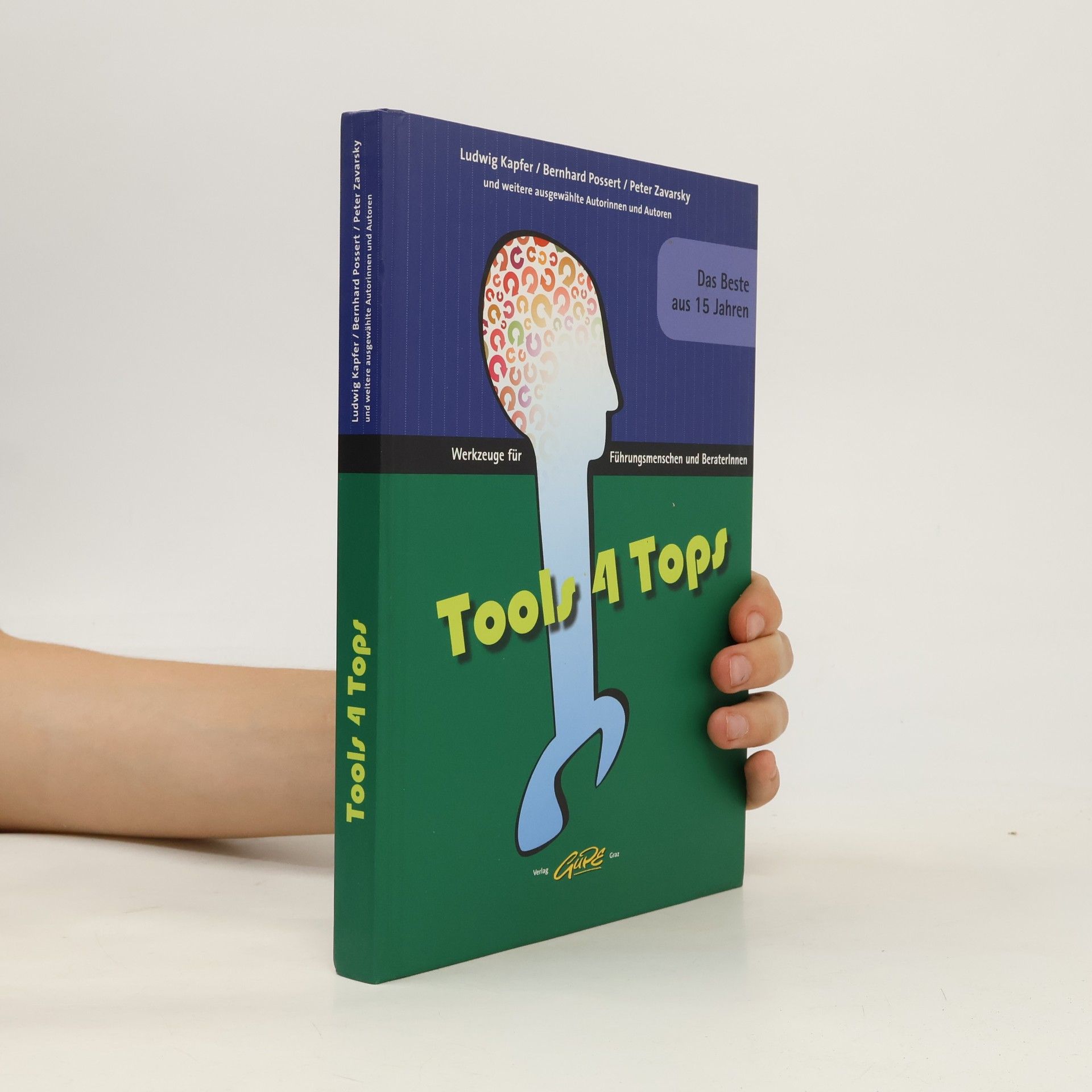 Peter Zavarsky Tools 4 Tops: Werkzeuge für Führungsmenschen und BeraterInnen - Das Beste aus 15 Jahren