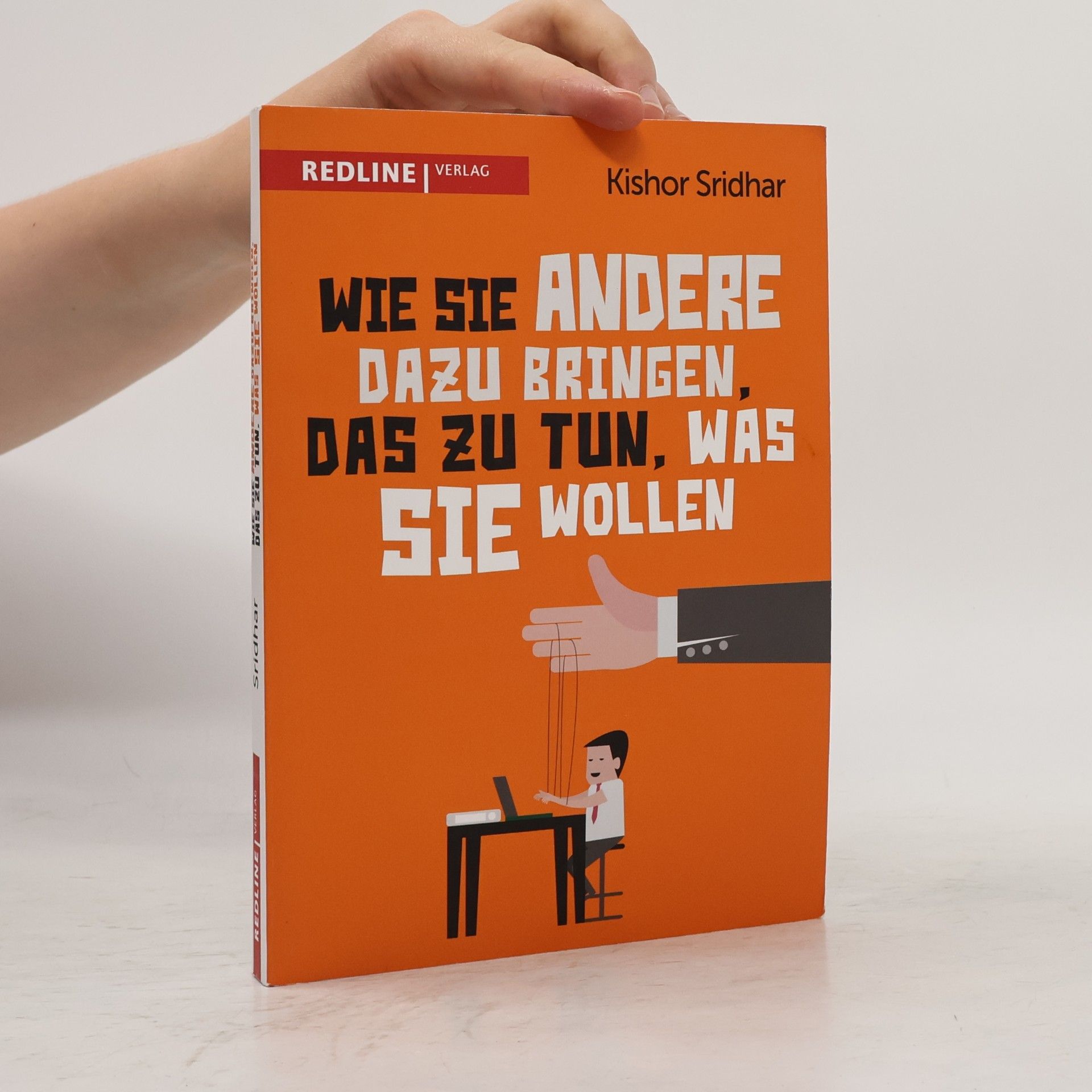 Kishor Sridhar Wie Sie andere dazu bringen, das zu tun, was Sie wollen