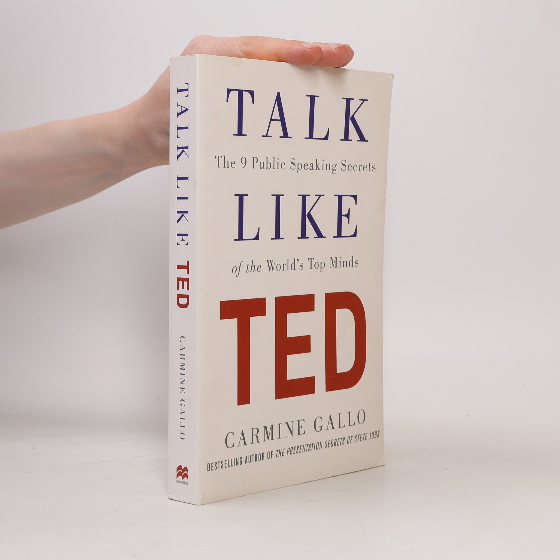 Carmine Gallo Talk like TED : the 9 public speaking secrets of the world's top minds