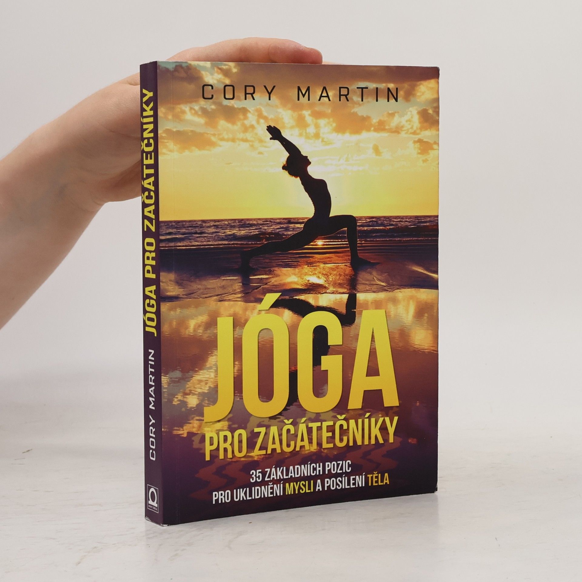Cory Martin Jóga pro začátečníky : 35 základních pozic pro uklidnění mysli a posílení těla