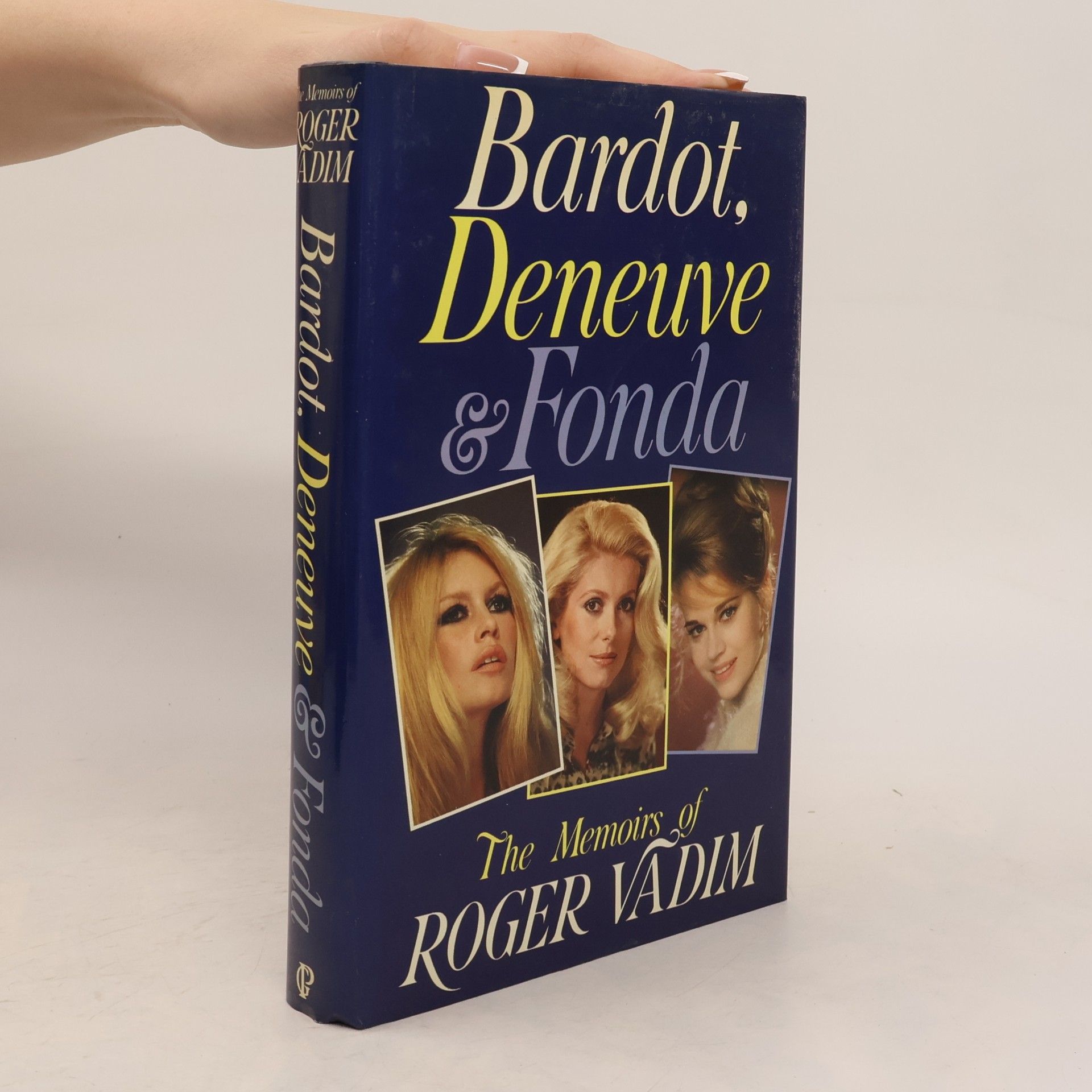 Roger Vadim Bardot, Deneuve & Fonda. The Memoirs of Roger Vadim