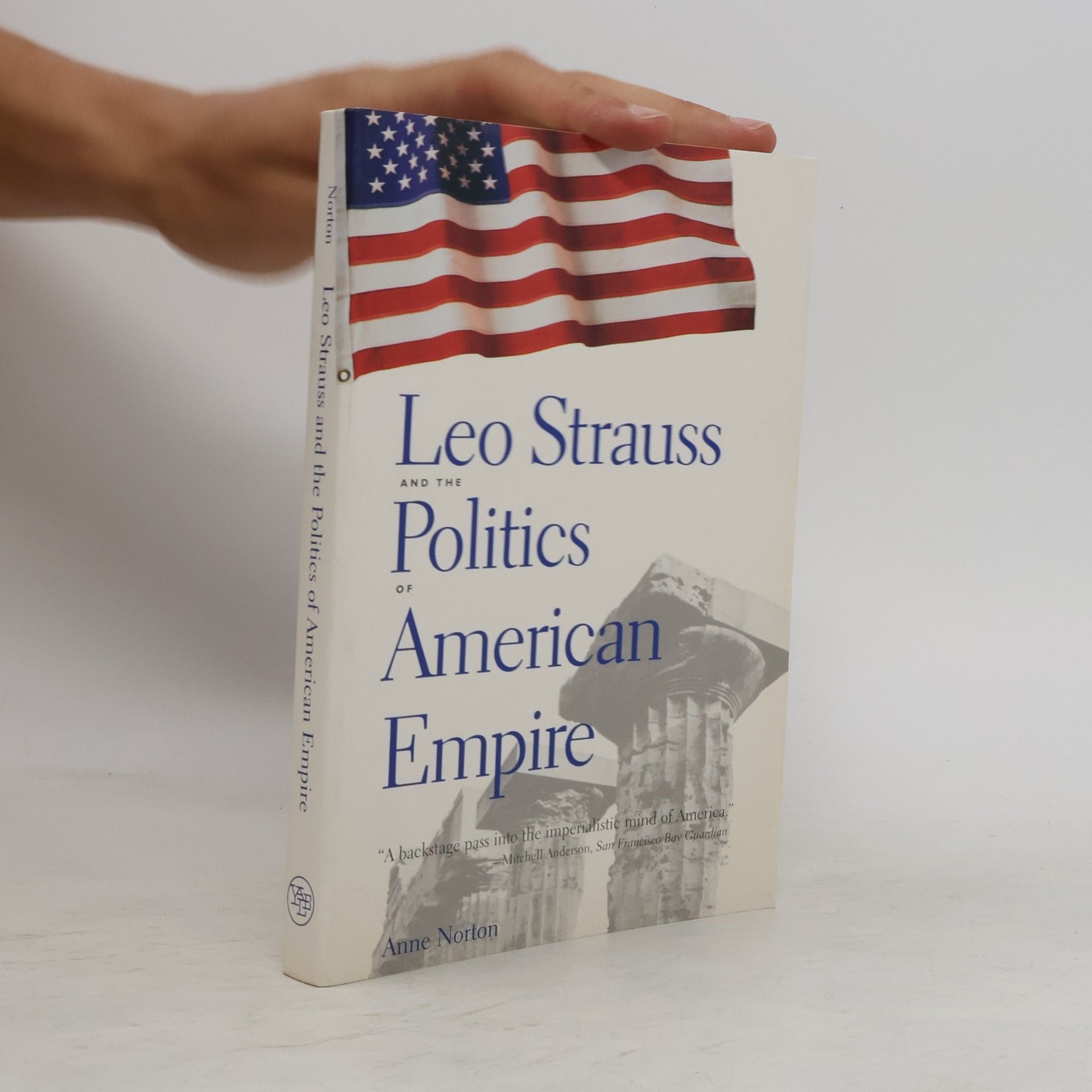 Anne-Lucie Norton Leo Strauss and the Politics of American Empire