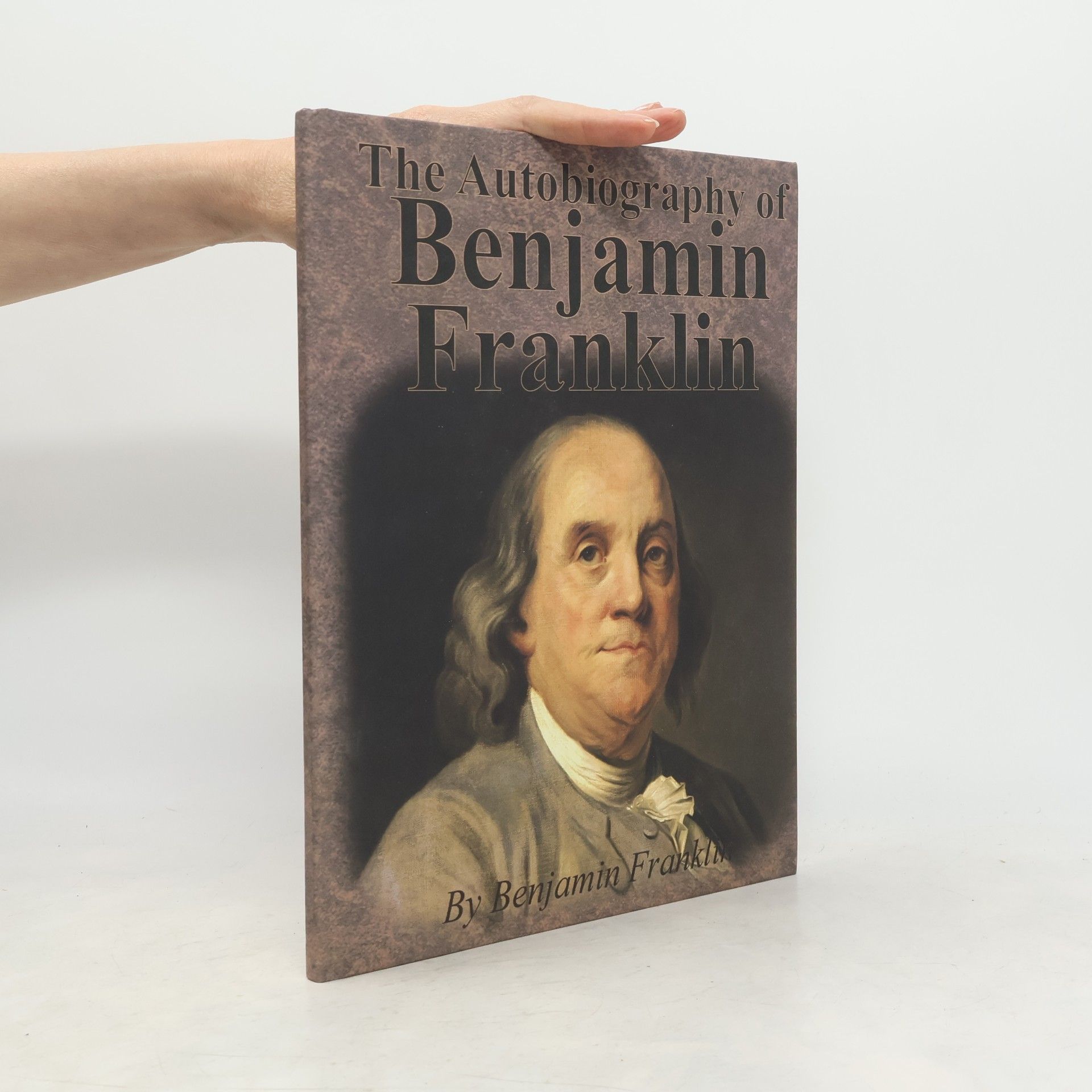 Benjamin Franklin The Autobiography of Benjamin Franklin