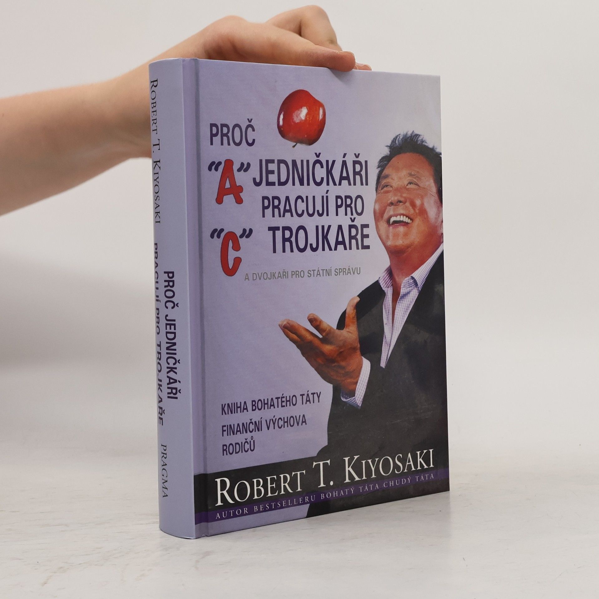 Robert Kiyosaki Proč jedničkáři pracují pro trojkaře a dvojkaři pro státní správu
