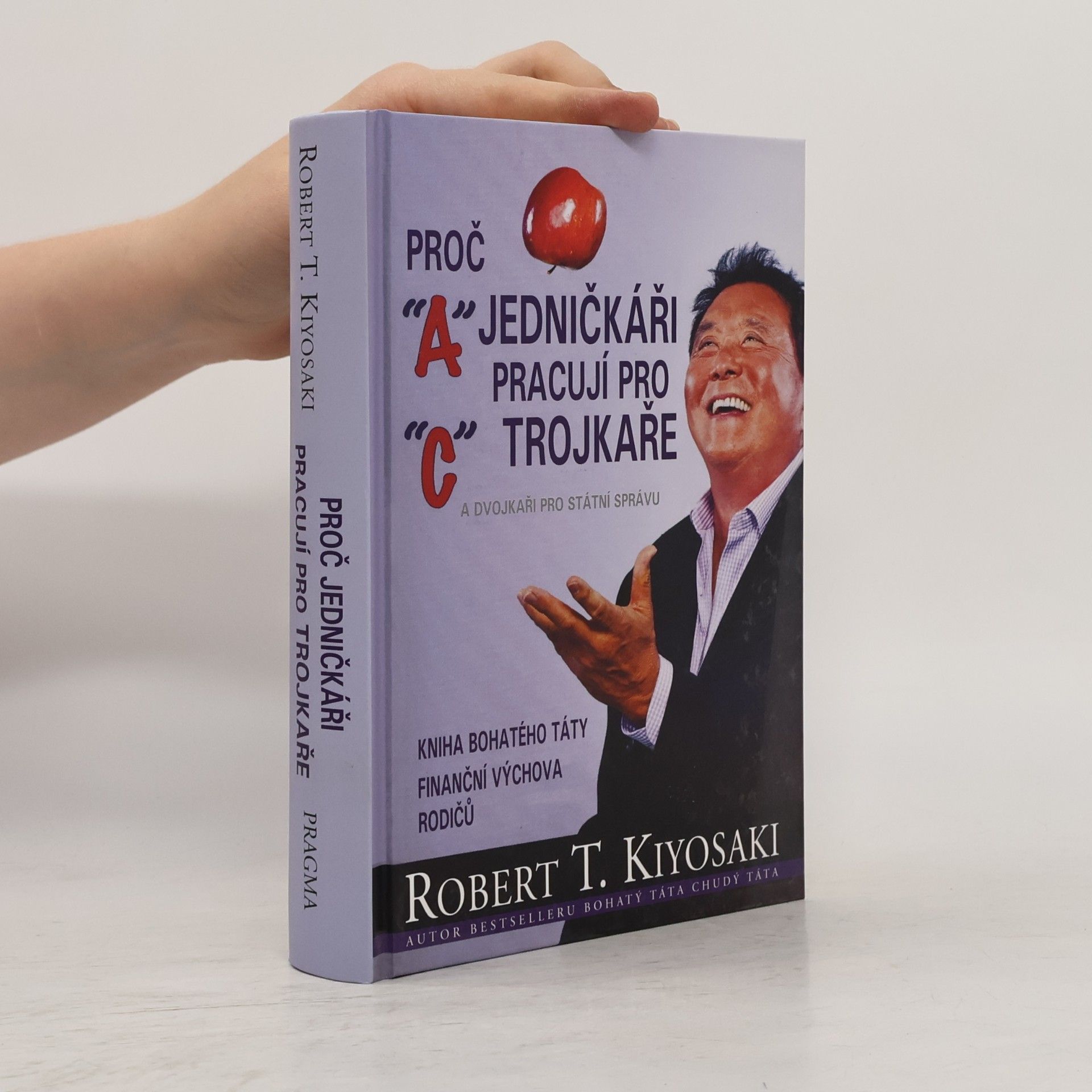 Robert T. Kiyosaki Proč jedničkáři pracují pro trojkaře a dvojkaři pro státní správu