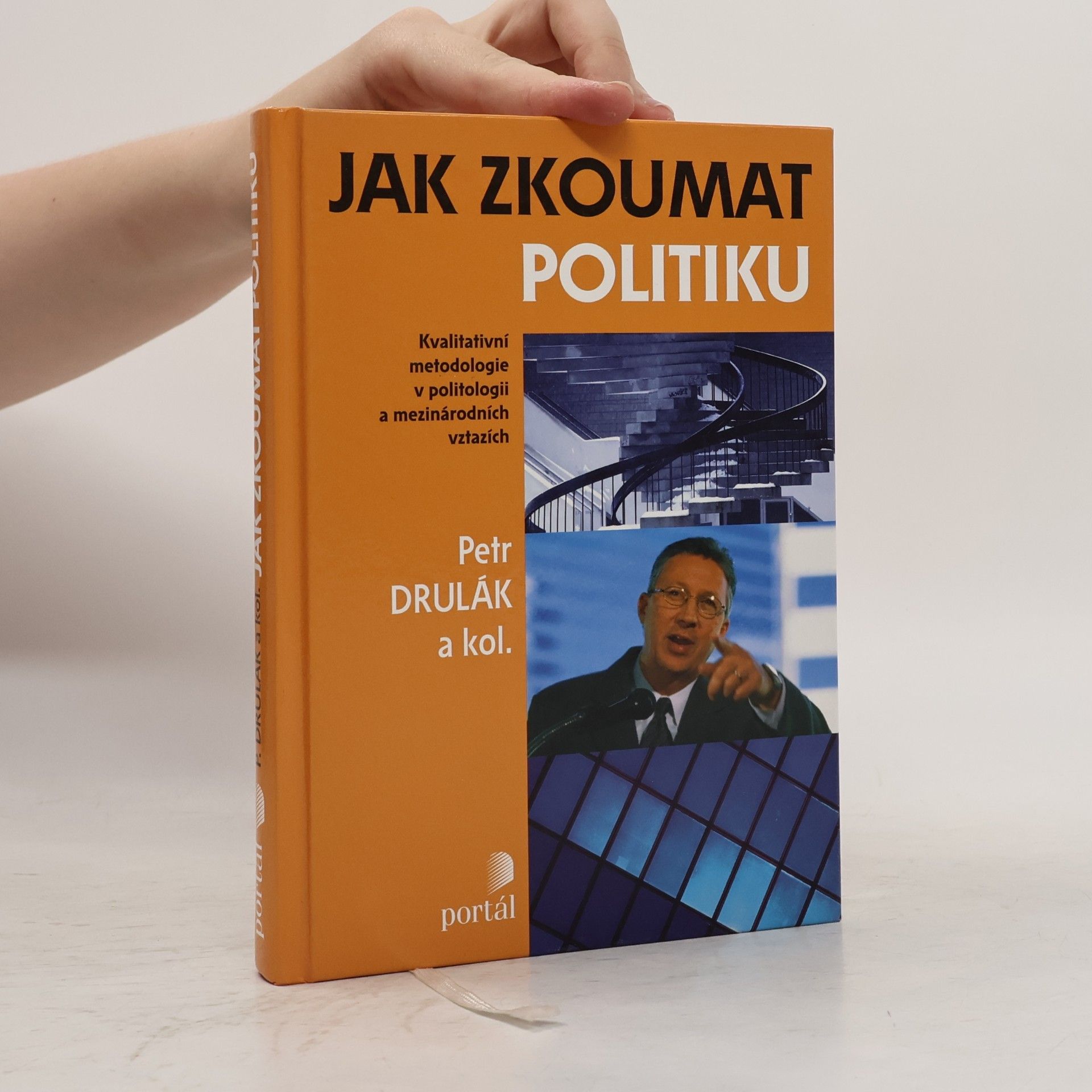 Petr Drulák Jak zkoumat politiku: Kvalitativní metodologie v politologii a mezinárodních vztazích