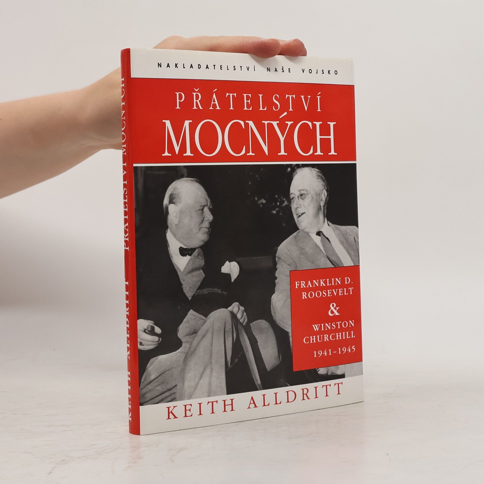 Keith Alldritt Přátelství mocných : Franklin D. Roosevelt a Winston Churchill 1941-1945