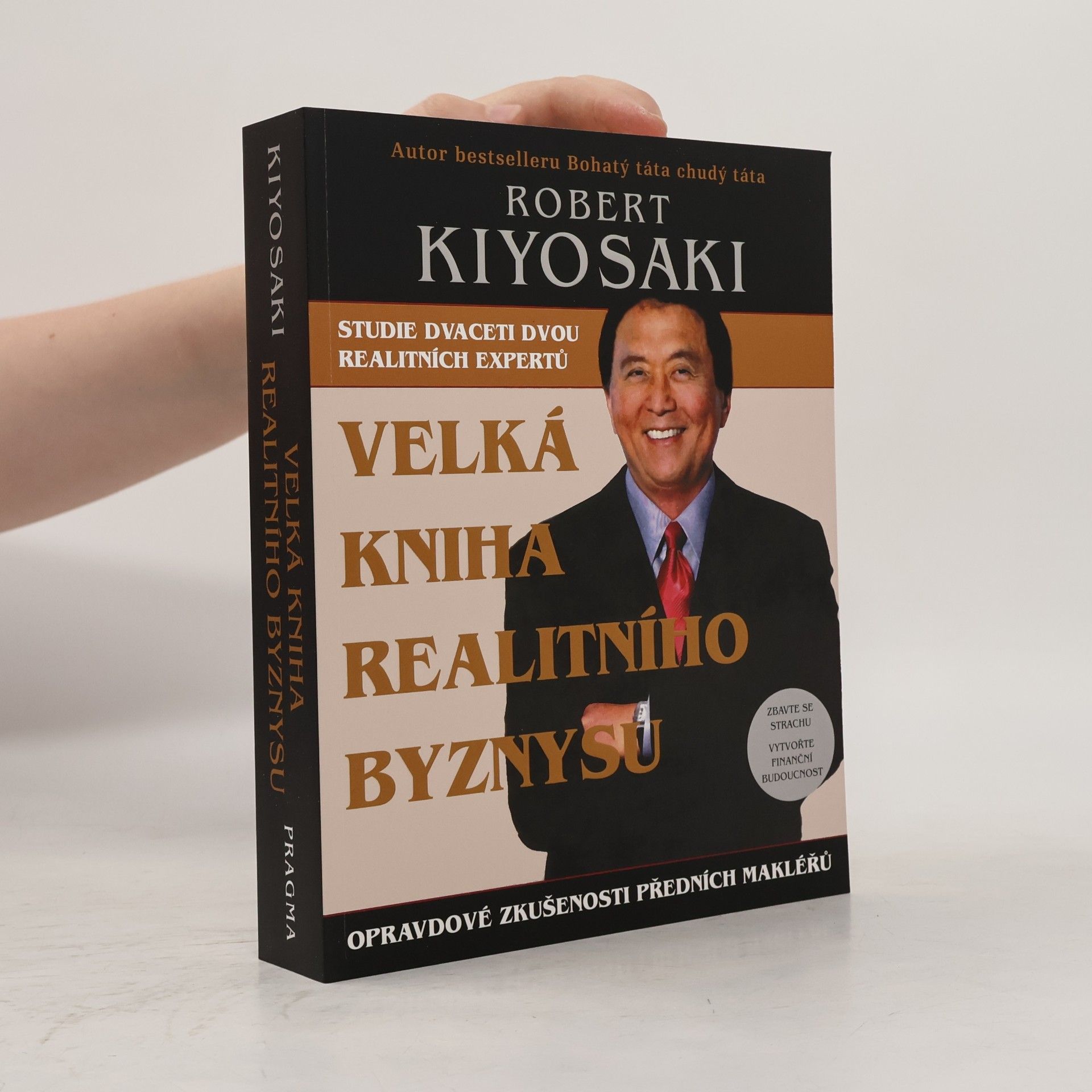 Robert Kiyosaki Velká kniha realitního byznysu : opravdové zkušenosti předních makléřů : překonejte strach, vytvořte finanční budoucnost