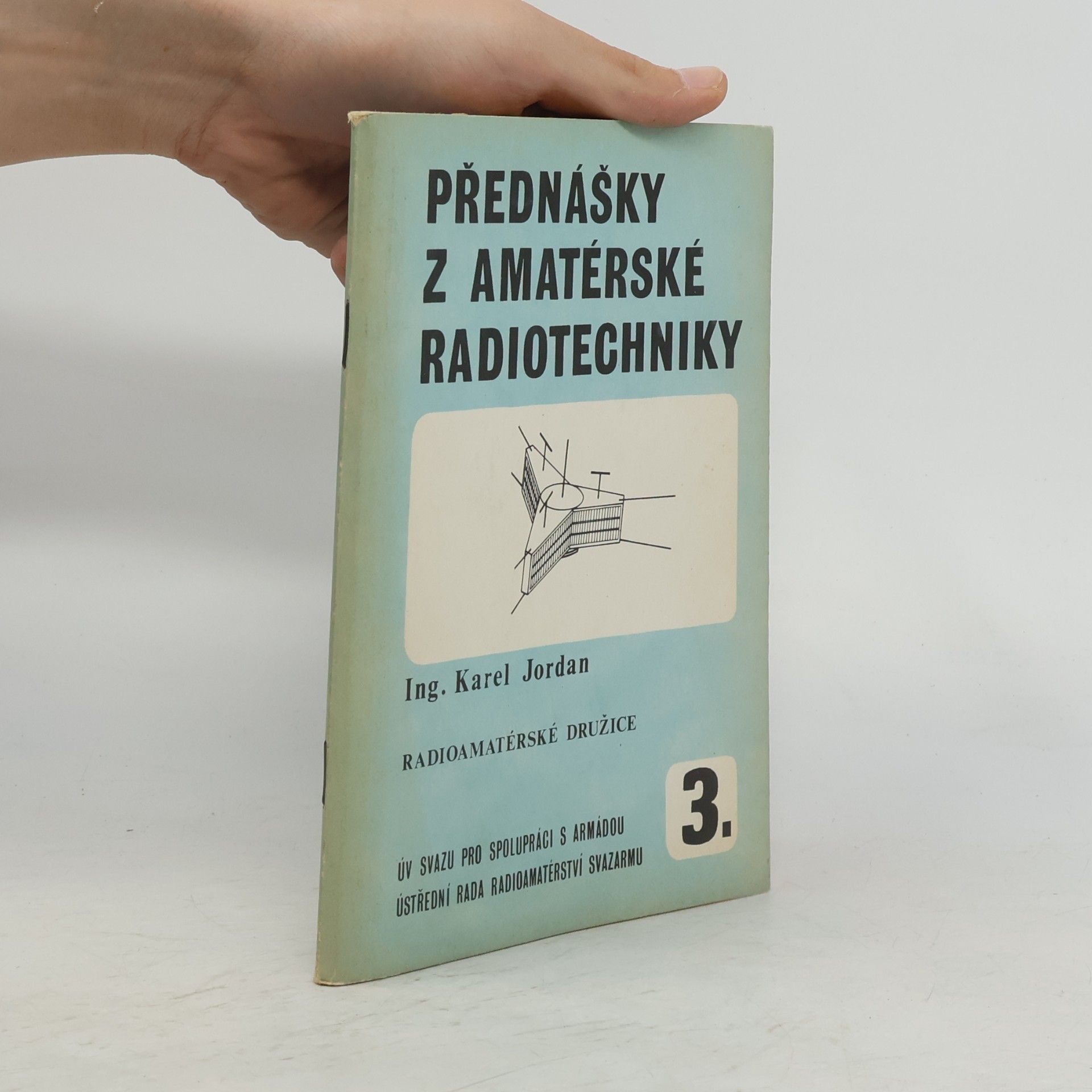 Karel Jordan Přednášky z amatérské radiotechniky 3. Radioamatérské družice