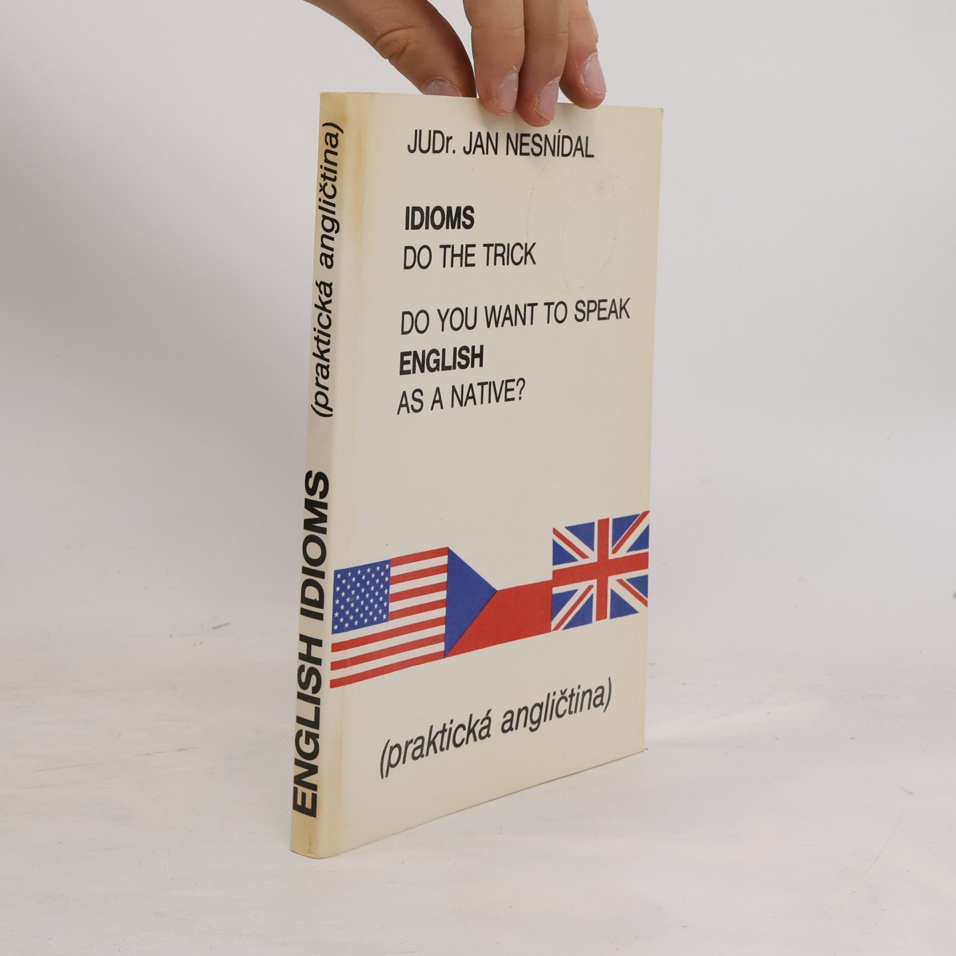 Jan Nesnídal Do you want to speak English as a native? Idioms do the trick. Praktická angličtina