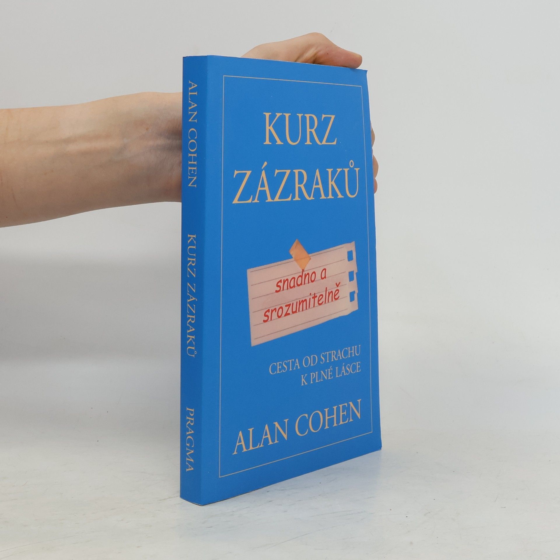 Alan Cohen Kurz zázraků snadno a srozumitelně : cesta od strachu k plné lásce