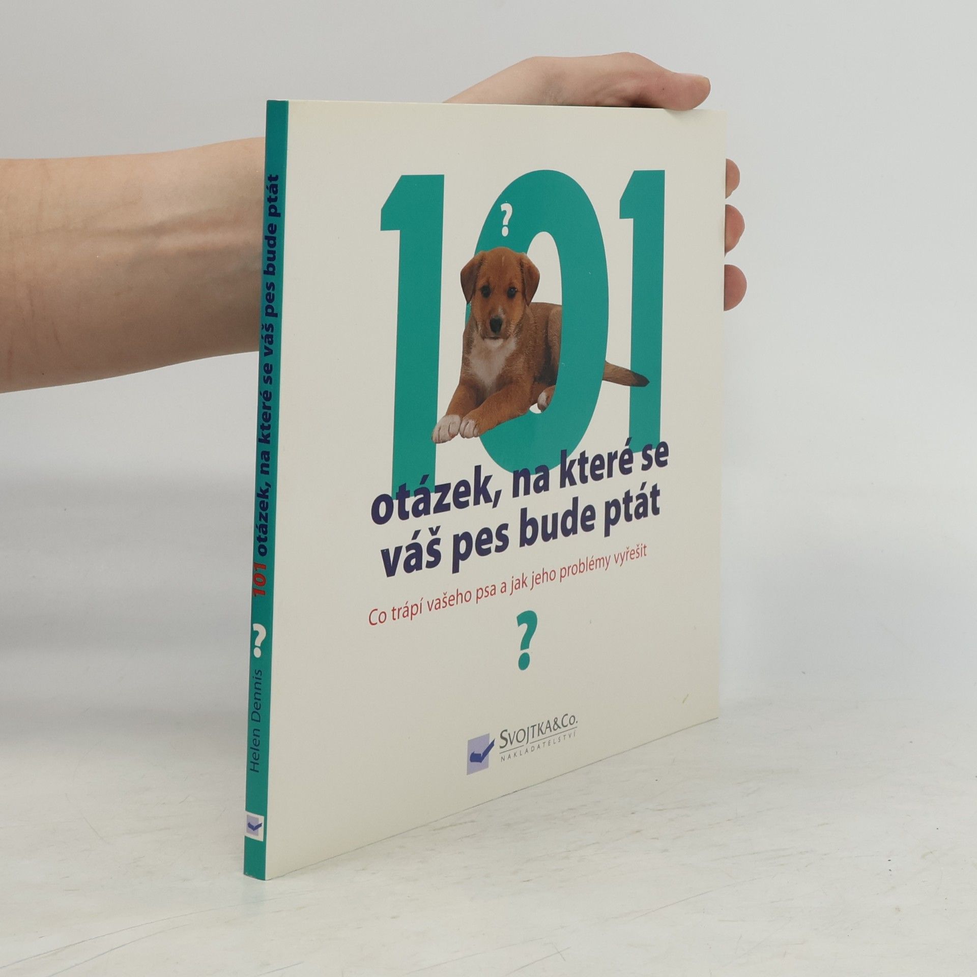 Helen Dennis 101 otázek, na které se váš pes bude ptát, aneb, Co trápí vašeho psa a jak jeho problémy vyřešit