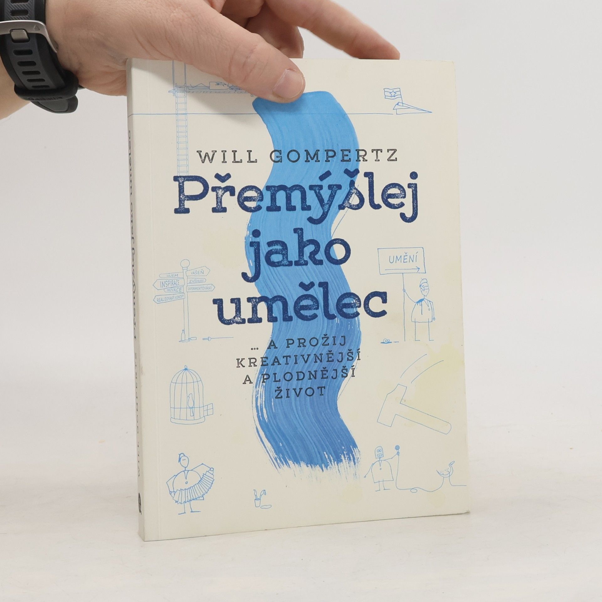 Will Gompertz Přemýšlej jako umělec... a prožij kreativnější a plodnější život