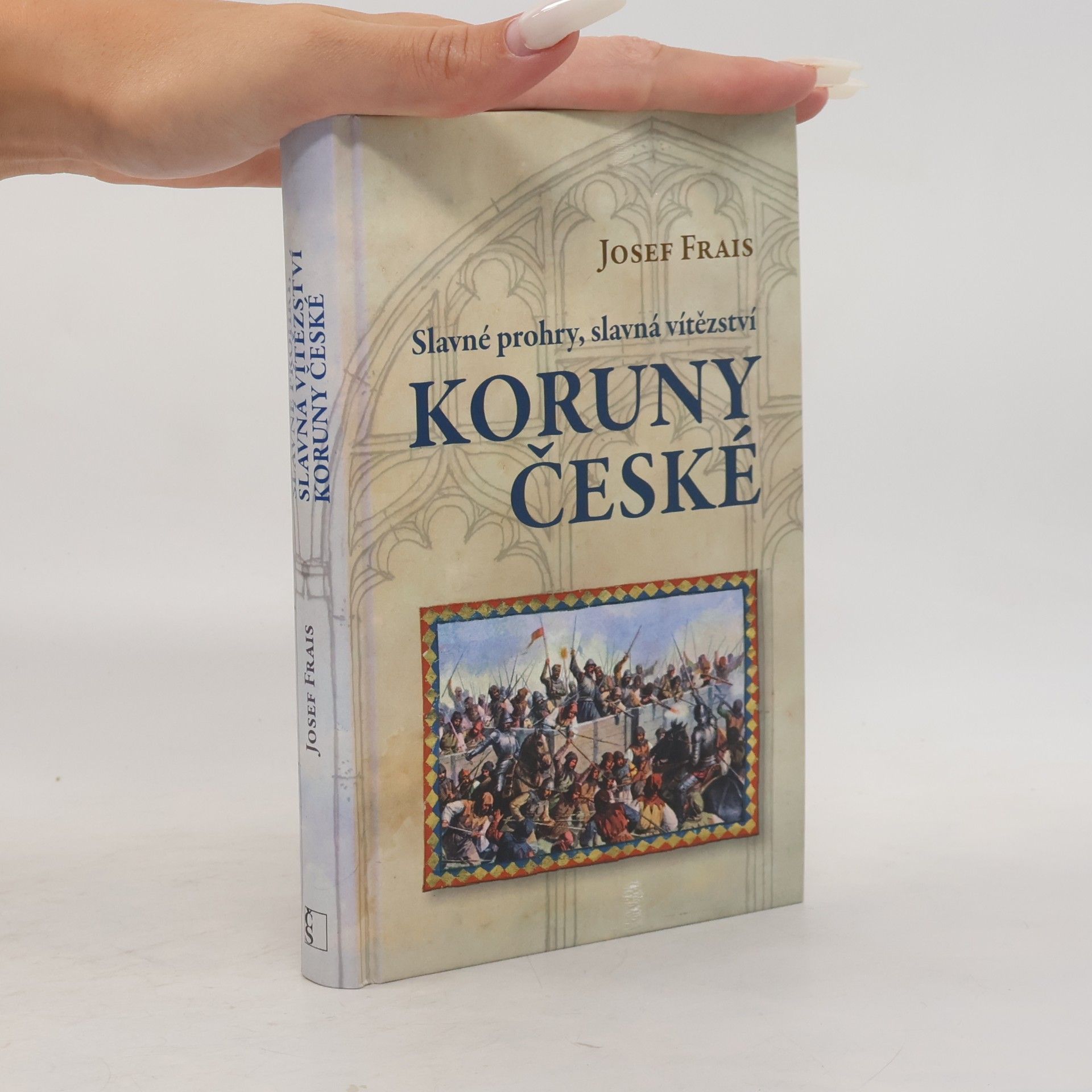 Josef Frais Slavné prohry, slavná vítězství Koruny české