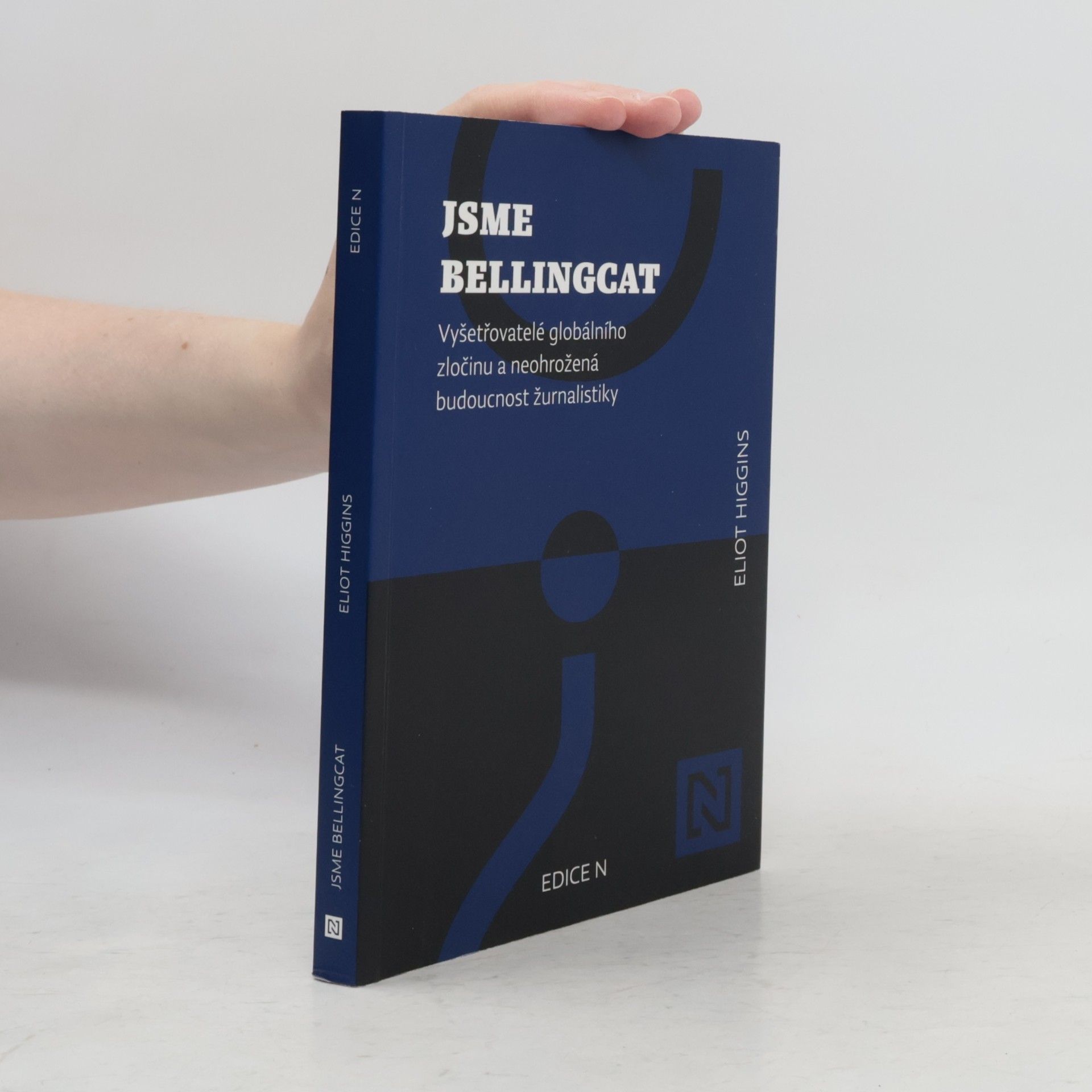 Eliot Higgins Jsme Bellingcat : vyšetřovatelé globálního zločinu a neohrožená budoucnost žurnalistiky