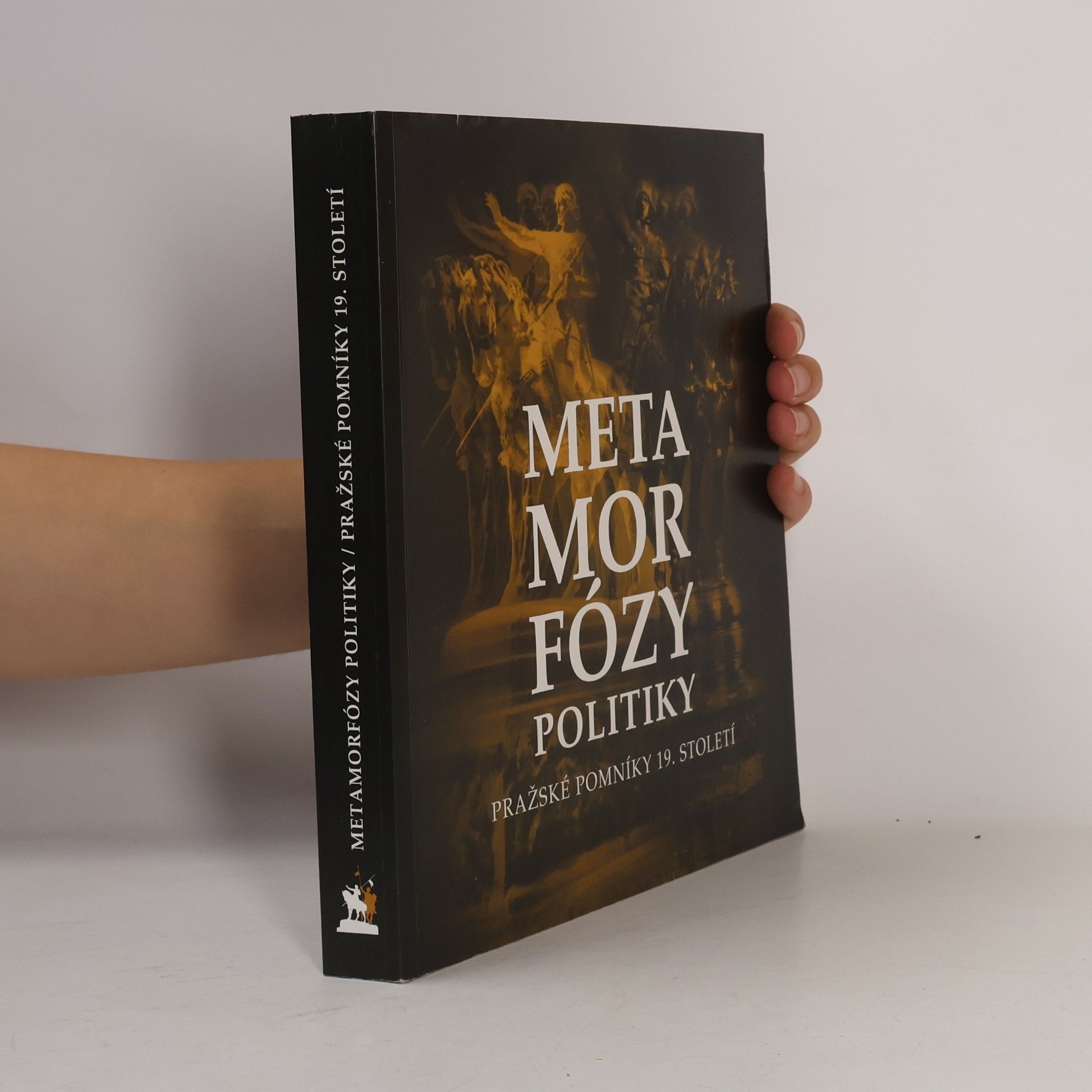 Hana Svatošová Metamorfózy politiky. Pražské pomníky 19. století