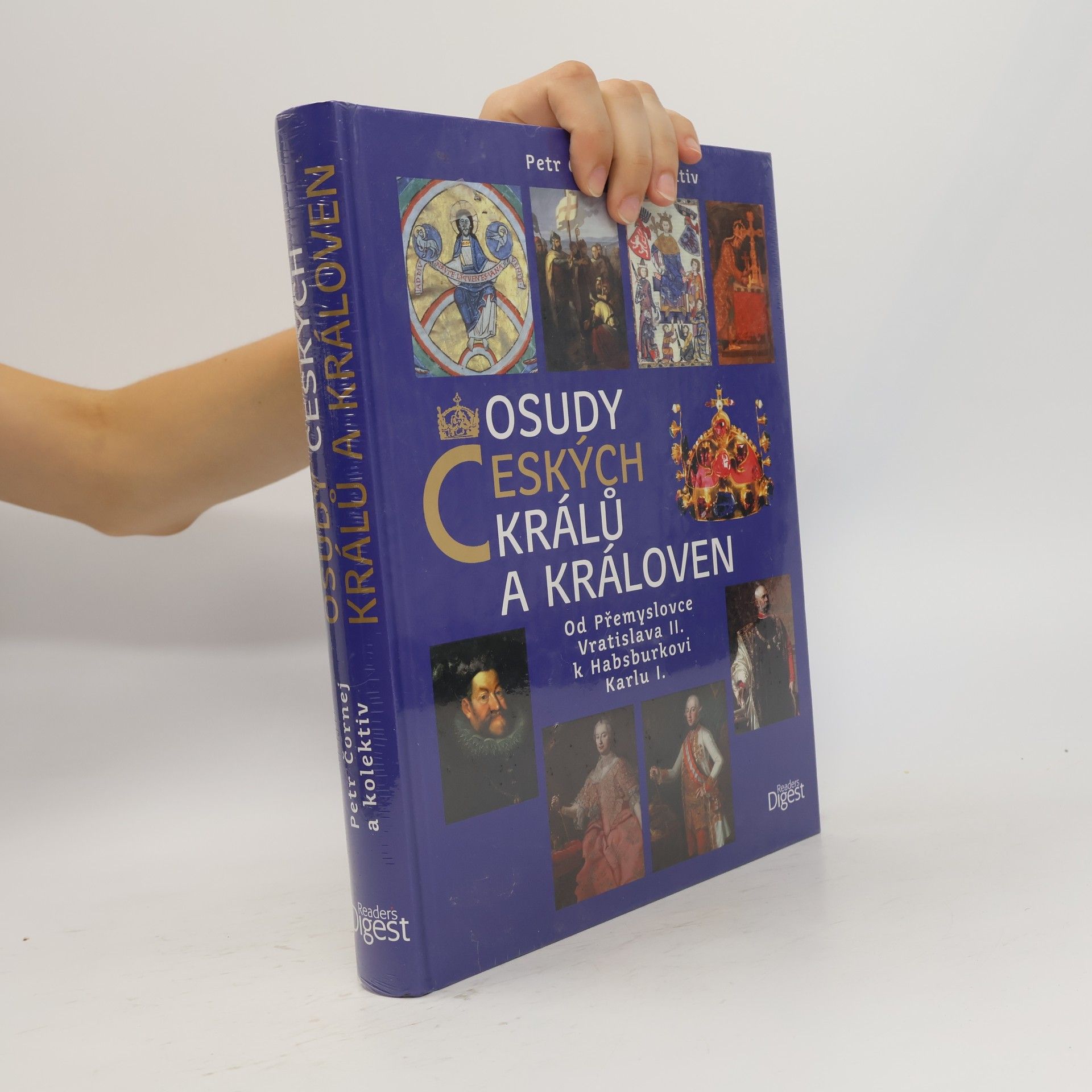 Petr Čornej Osudy českých králů a královen : od Přemyslovce Vratislava II. k Habsburkovi Karlu I.
