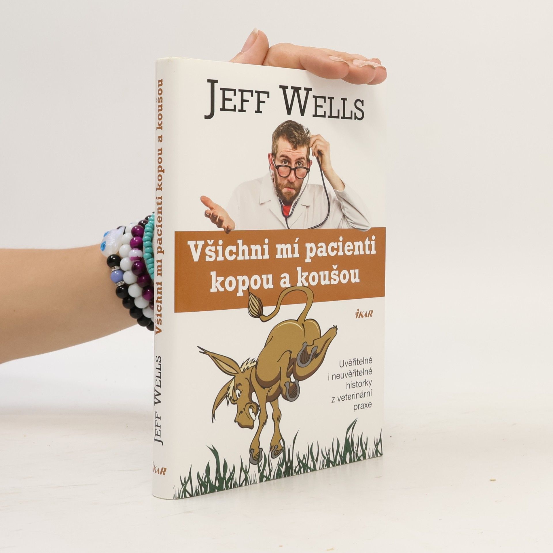 Jeff Wells Všichni mí pacienti kopou a koušou. Uvěřitelné i neuvěřitelné historky z veterinární praxe
