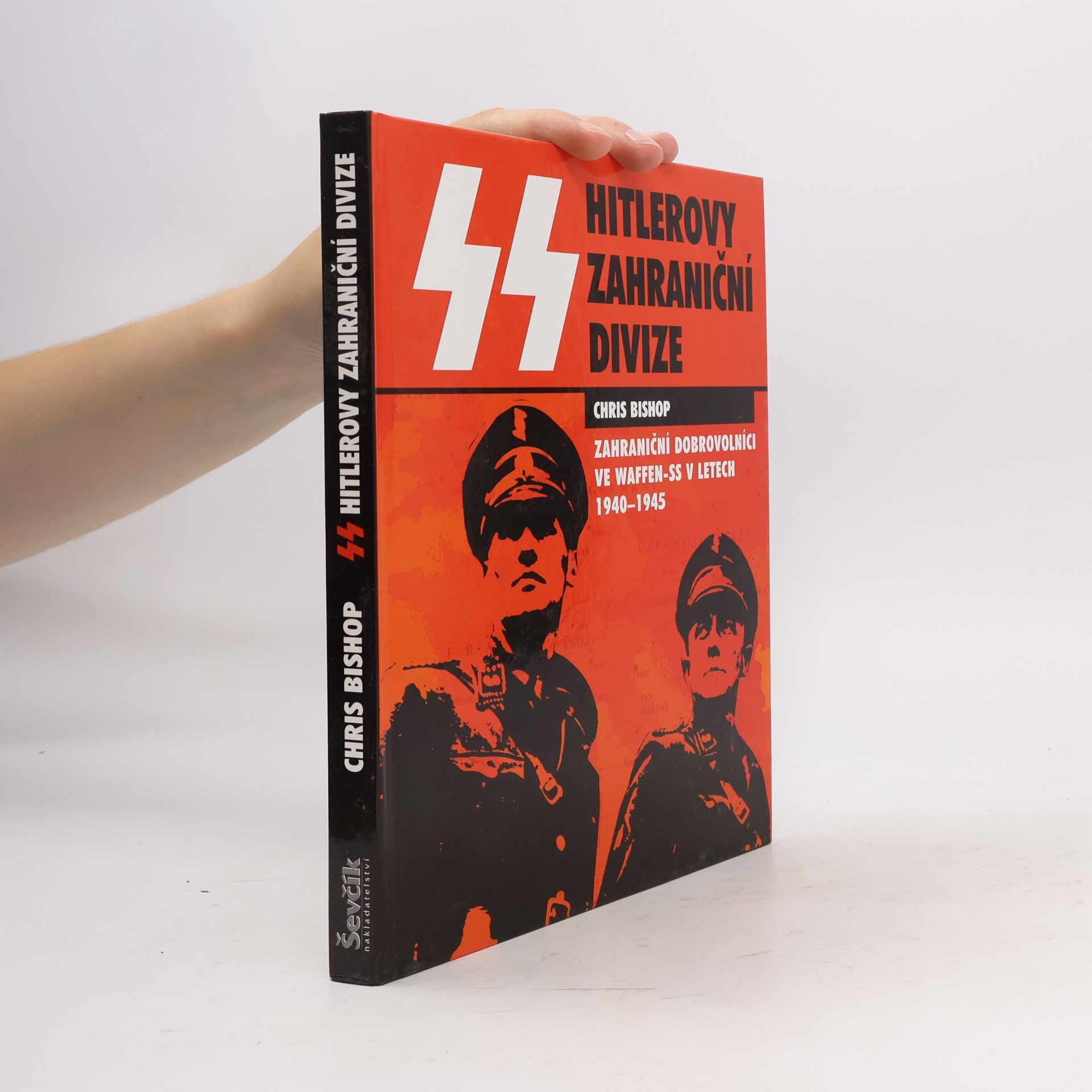 Chris Bishop SS Hitlerovy zahraniční divize. zahraniční dobrovolníci v jednotkách SS v letech 1940-1945