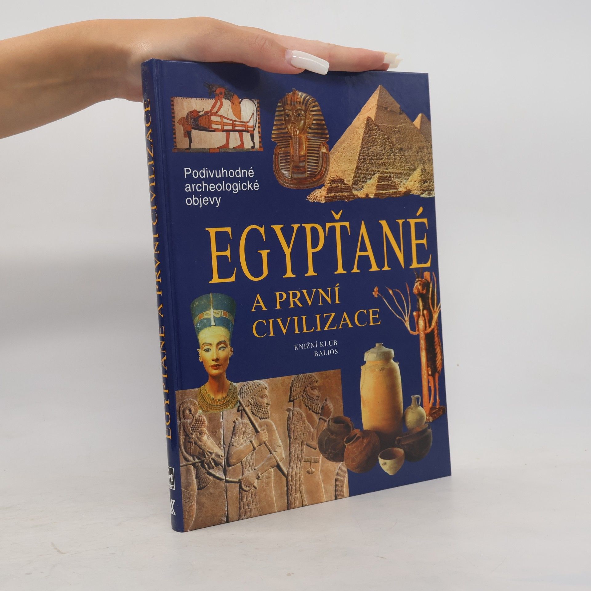 Miloslava Lázňovská Egypťané a první civilizace: Cesty, objevy, rekonstrukce