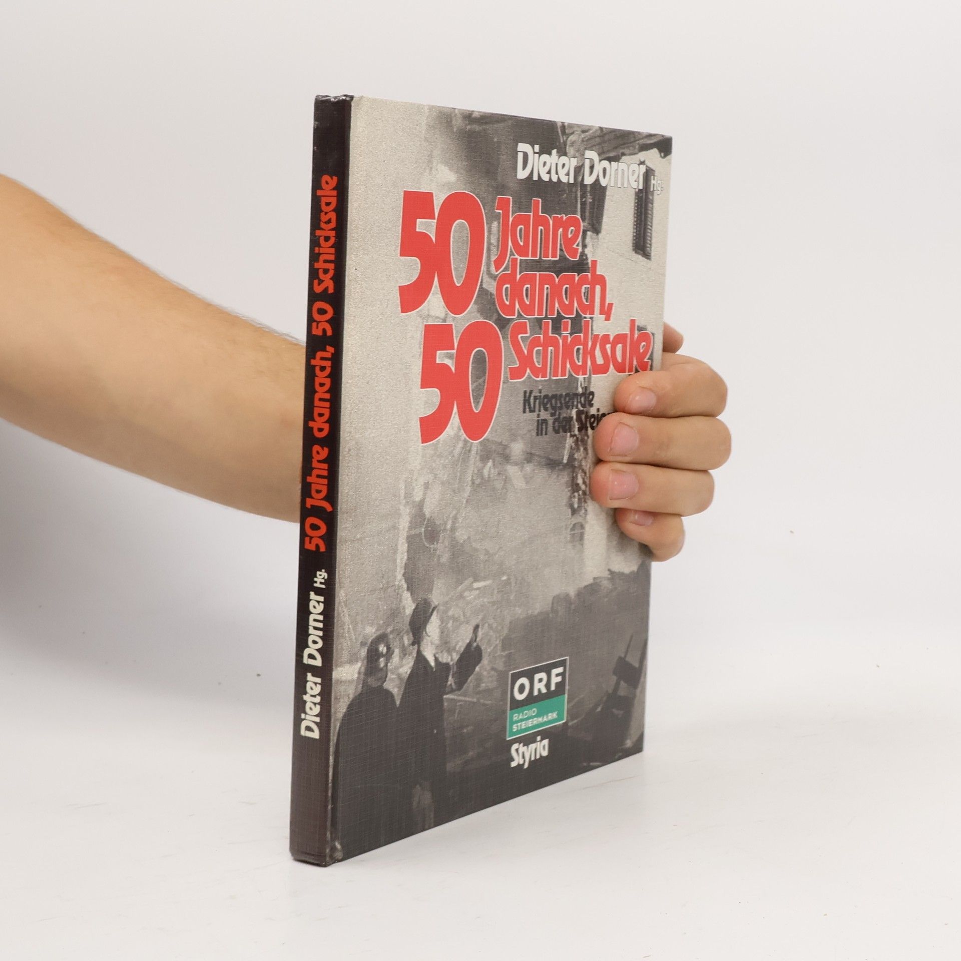 Dieter Dorner 50 Jahre danach, 50 Schicksale. Kriegsende in der Steiermark