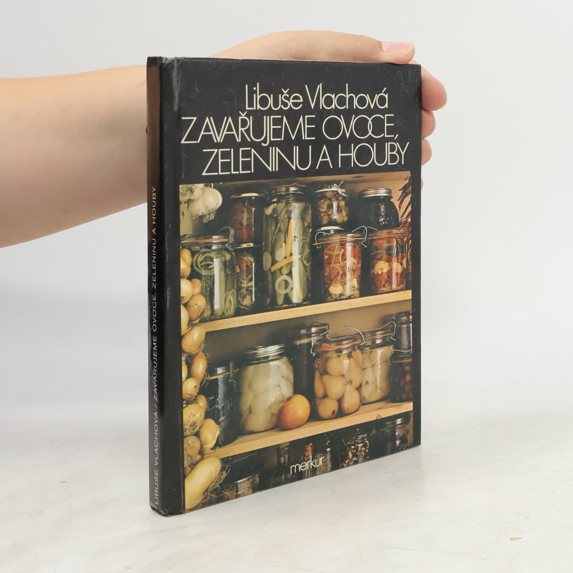 Libuše Vlachová Zavařujeme ovoce, zeleninu a houby