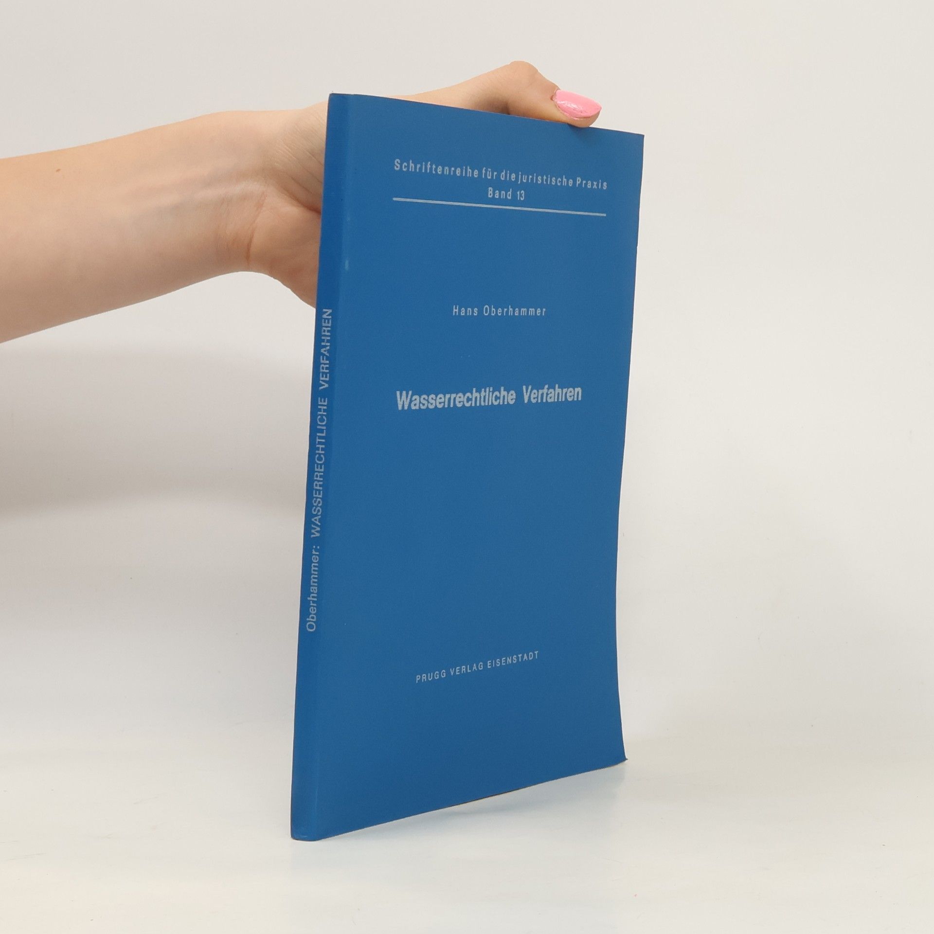 Egon Palitschek Schriftenreihe für die juristische Praxis - 13: Wasserrechtliche Verfahren