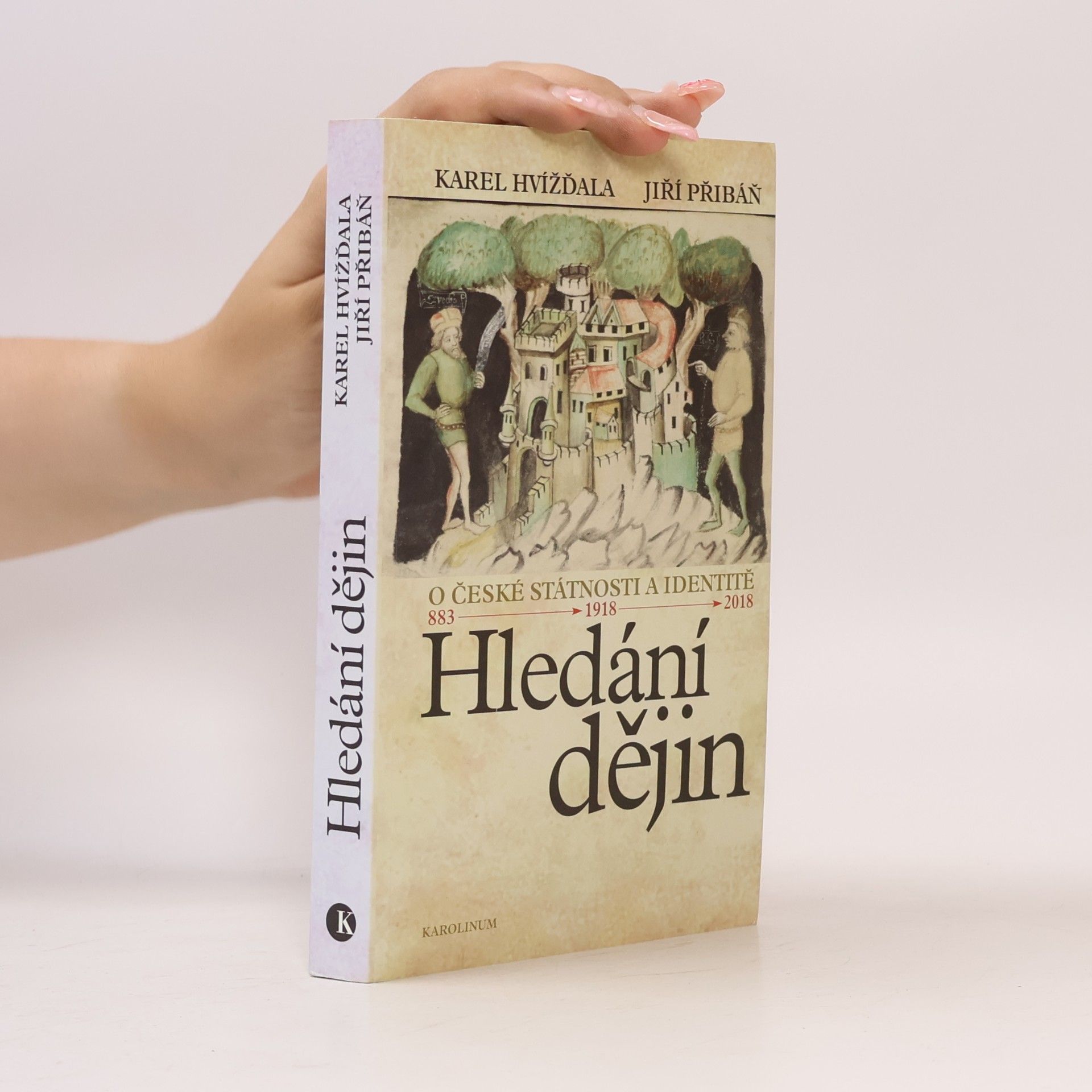 Jiří Přibáň Hledání dějin. O české státnosti a identitě. 883 - 1918 - 2018