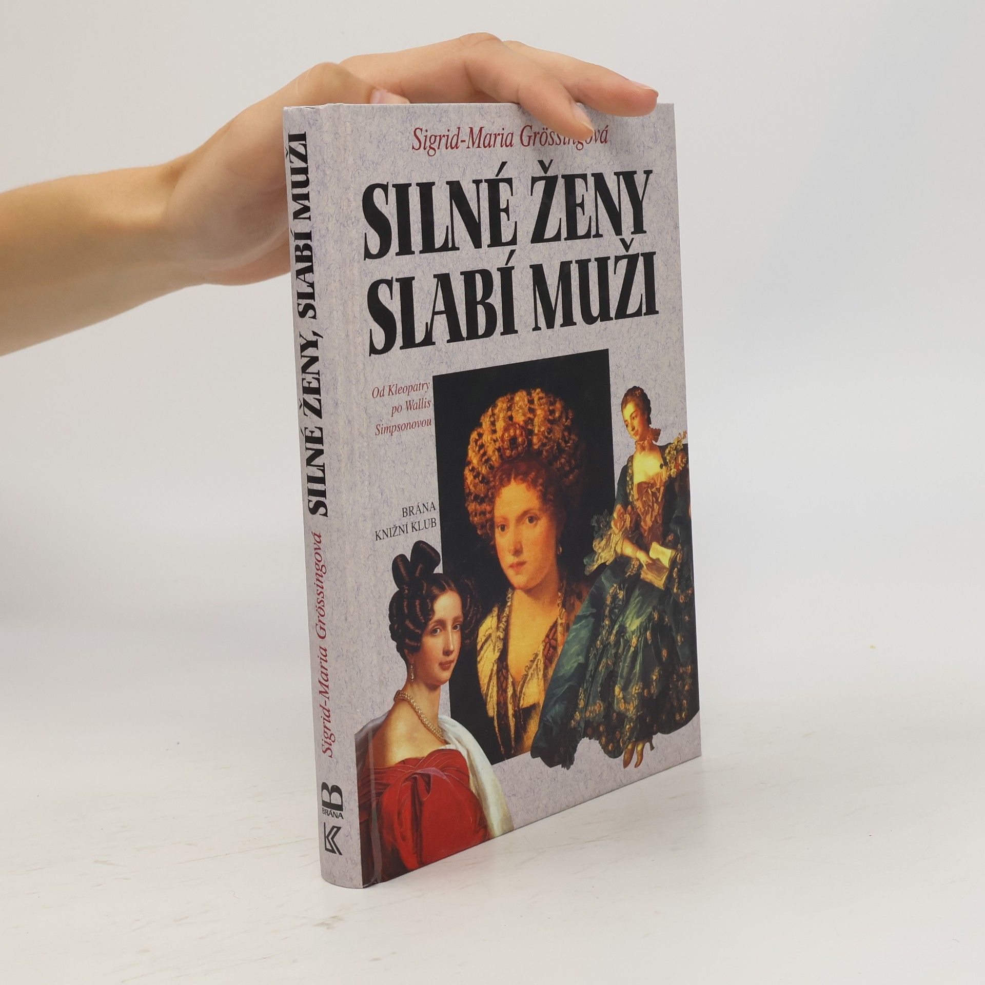 Sigrid-Maria Größing Silné ženy, slabí muži : od Kleopatry po Wallis Simpsonovou