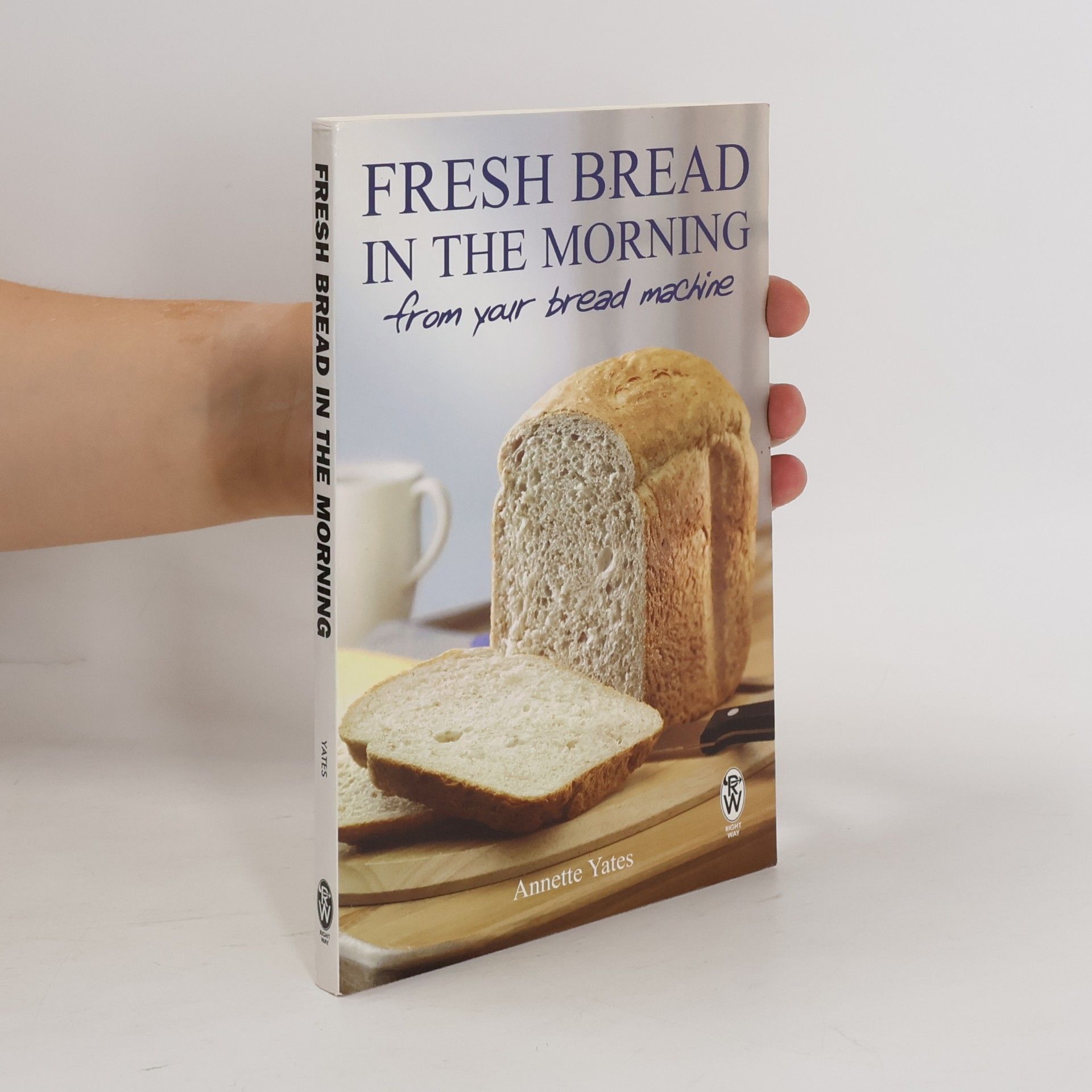 Annette Yates Fresh Bread in the Morning (From Your Bread Machine)