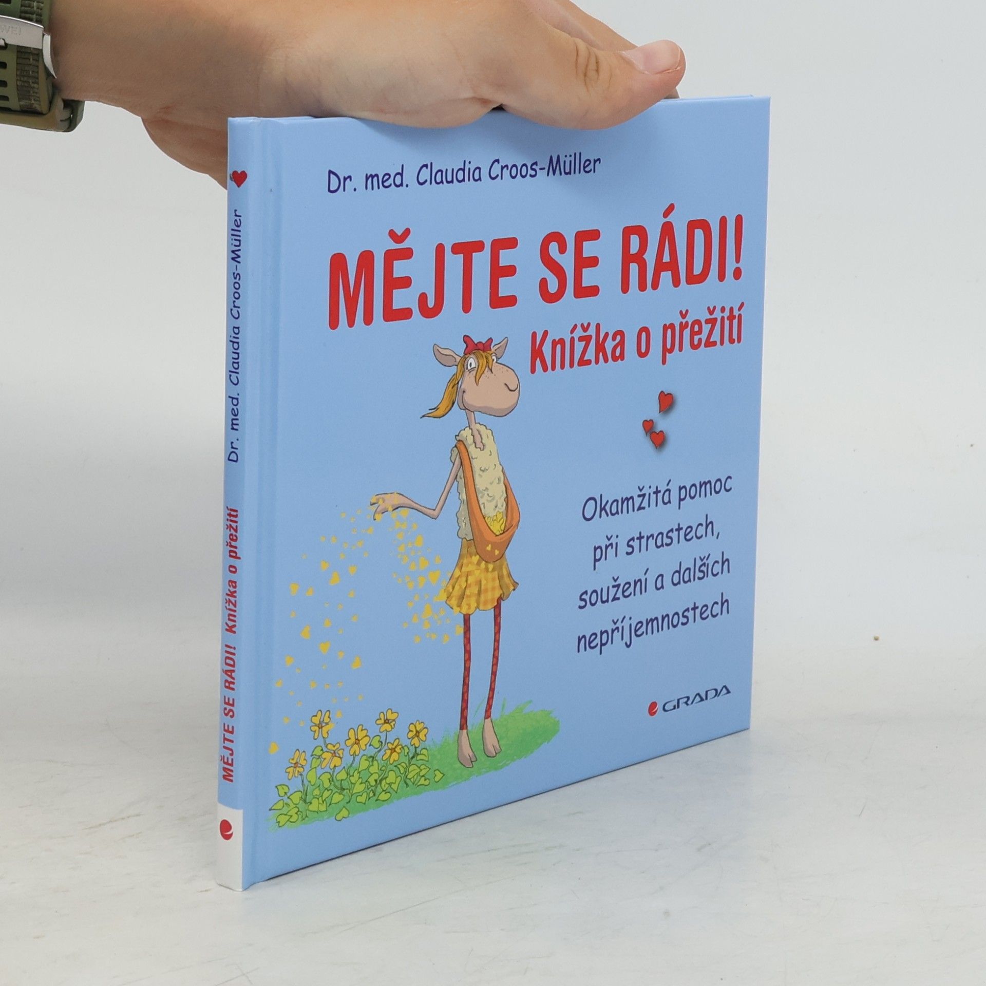 Claudia Cross-Müller Mějte se rádi! Knížka o přežití. Okamžitá pomoc při strastech, soužení a dalších nepříjemnostech