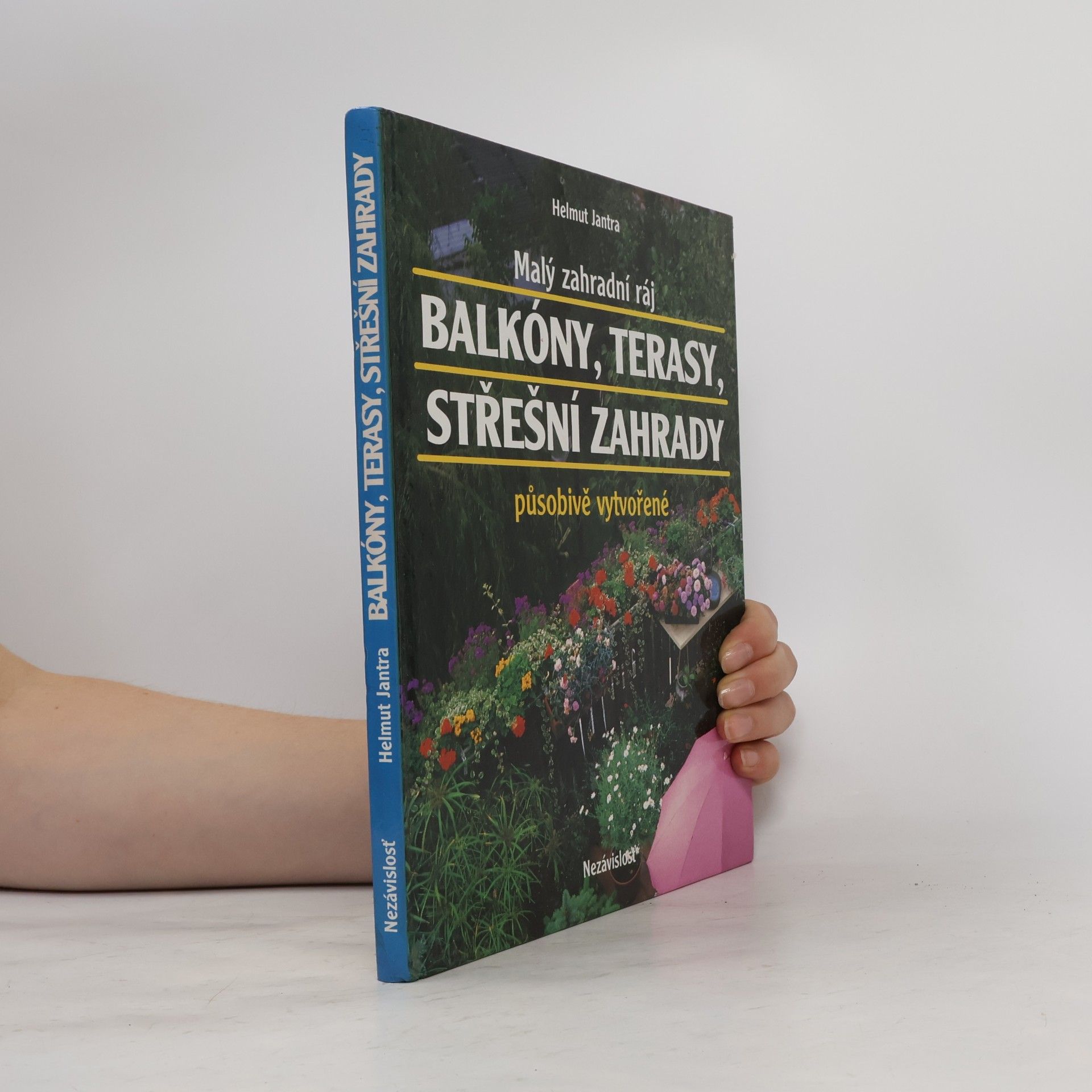 Helmut Jantra Malý zahradní ráj. Balkóny, terasy, střešní zahrady působivě vytvořené