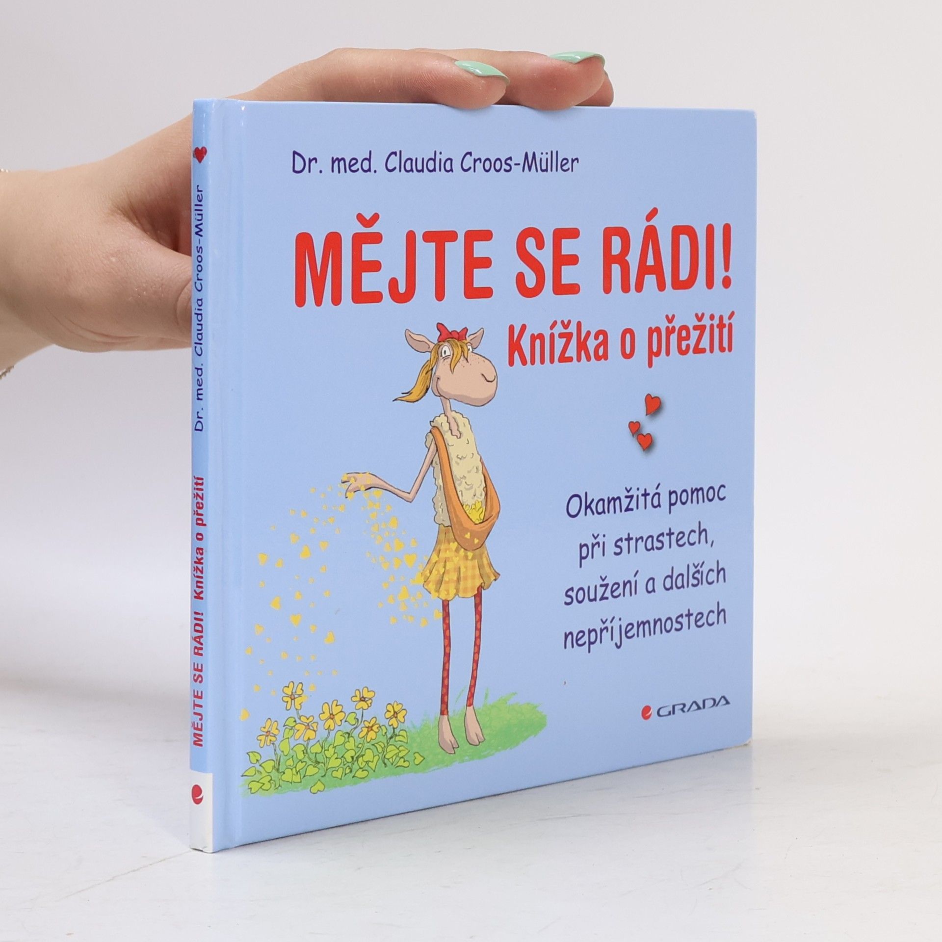 Claudia Croos-Müller Mějte se rádi! Knížka o přežití. Okamžitá pomoc při strastech, soužení a dalších nepříjemnostech