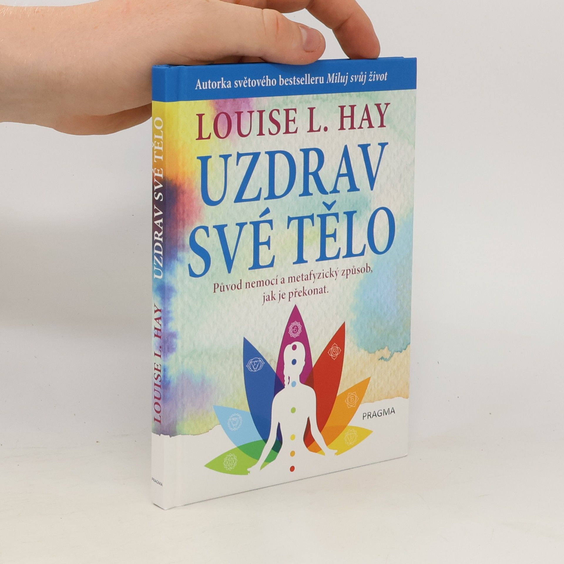 Louise Lynn Hay Uzdrav své tělo. Původ nemocí a metafyzický způsob, jak je překonat