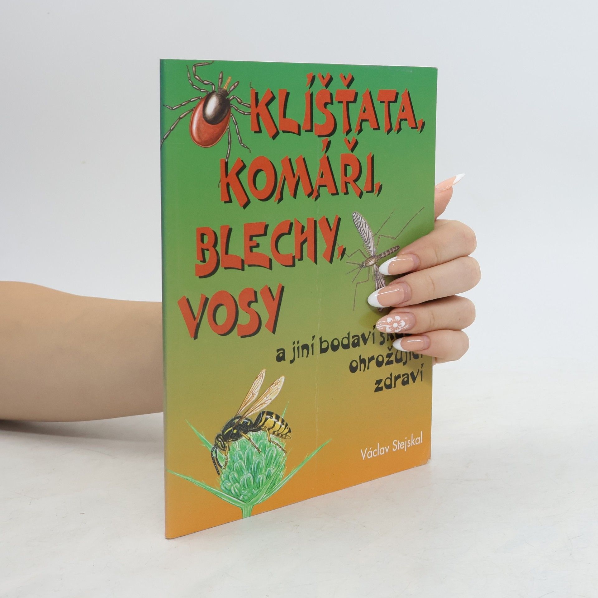 Václav Stejskal Klíšťata, komáři, blechy, vosy a jiní bodaví škůdci ohrožující zdraví