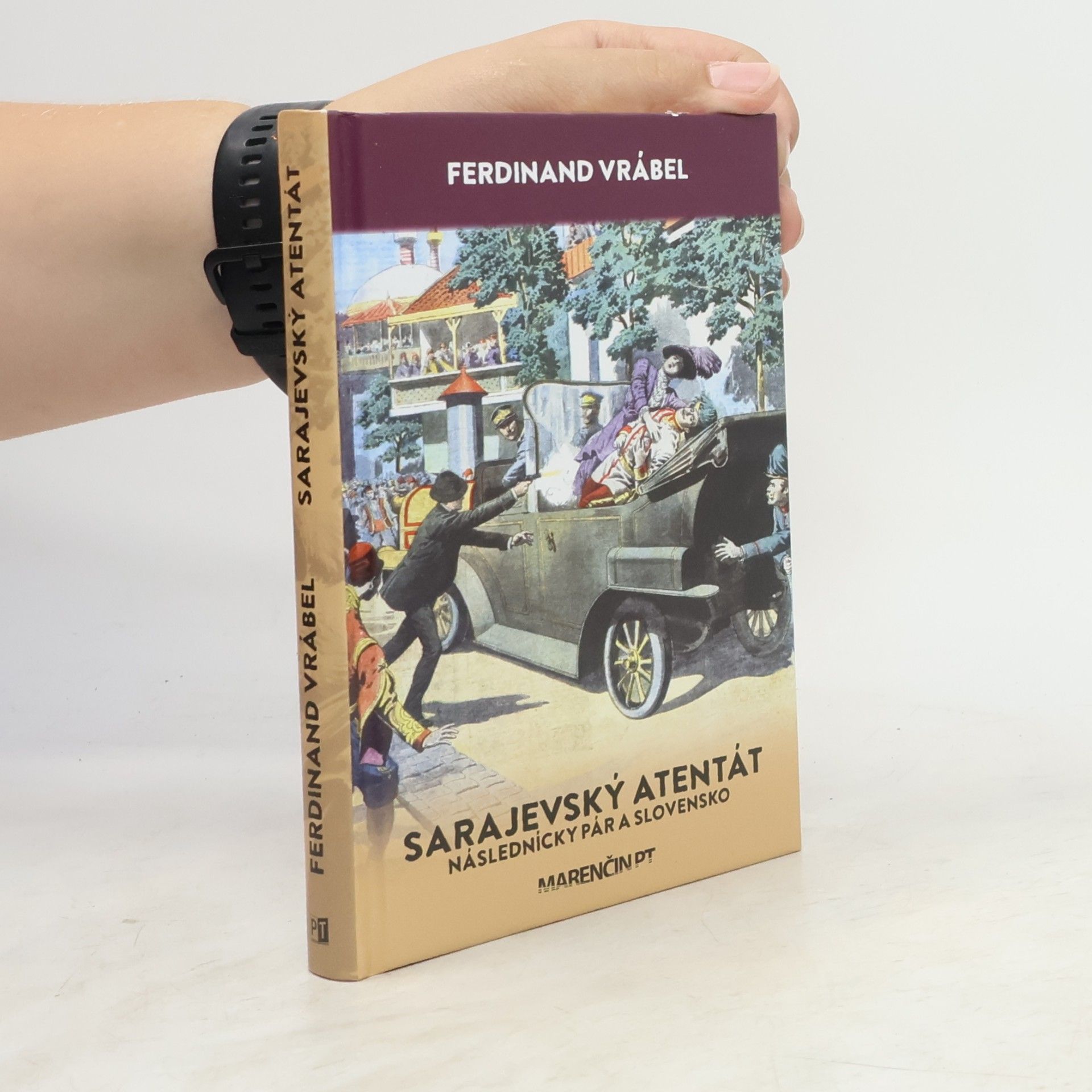 Ferdinand Vrábel Sarajevský atentát : následnícky pár a Slovensko