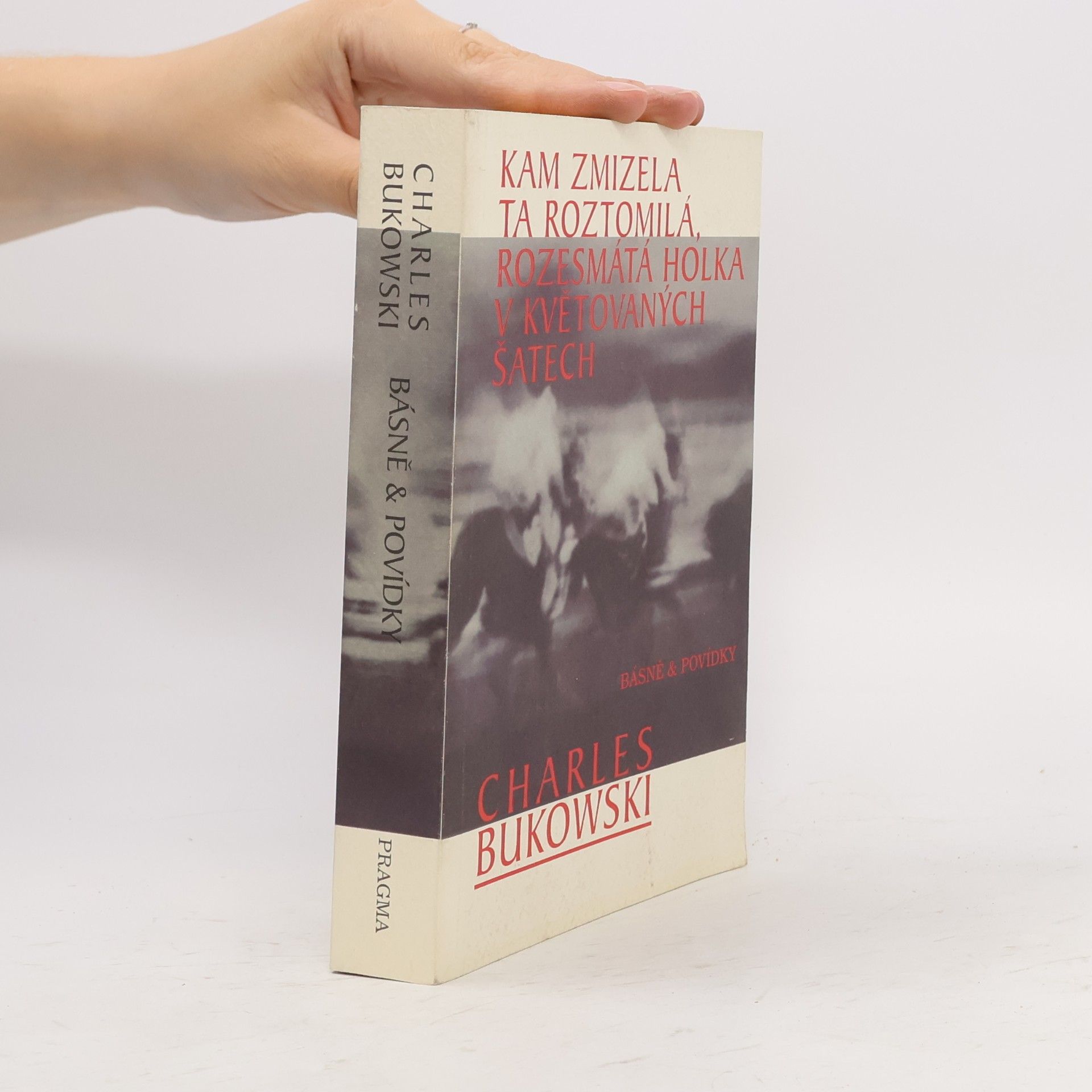 Charles Bukowski Kam zmizela ta roztomilá, rozesmátá holka v květovaných šatech