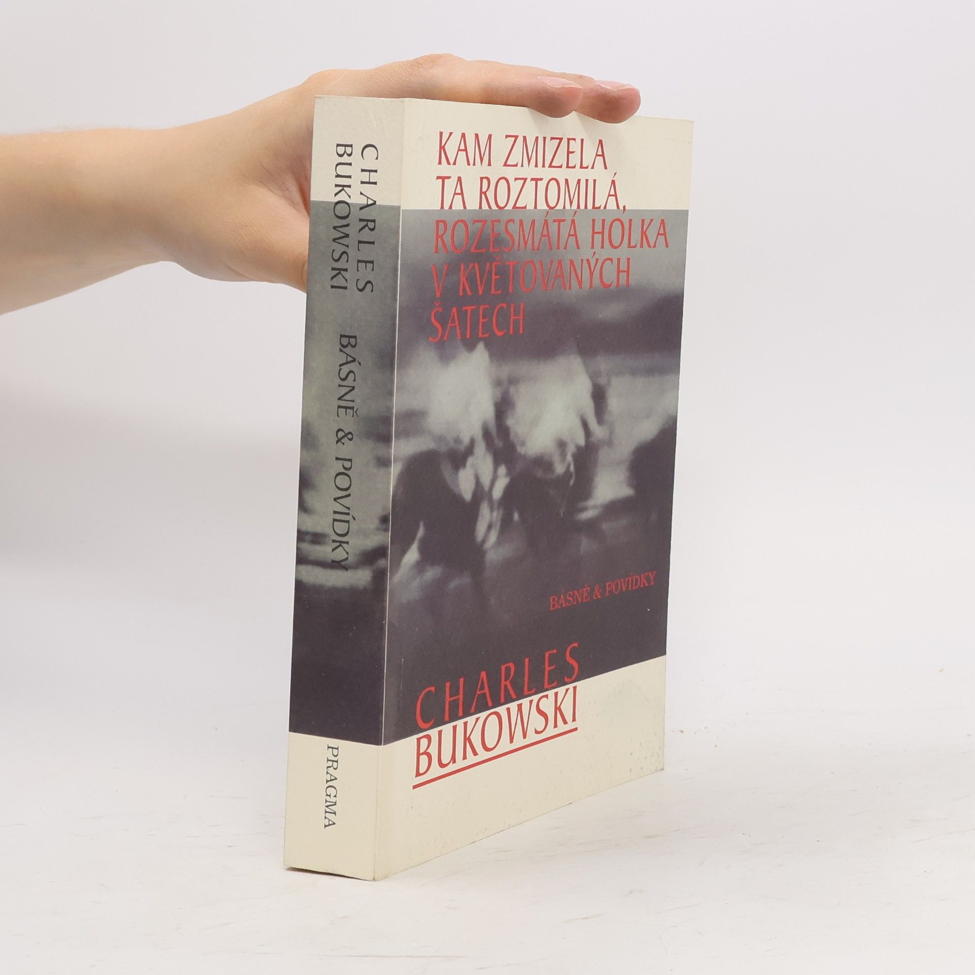 Charles Bukowski Kam zmizela ta roztomilá, rozesmátá holka v květovaných šatech