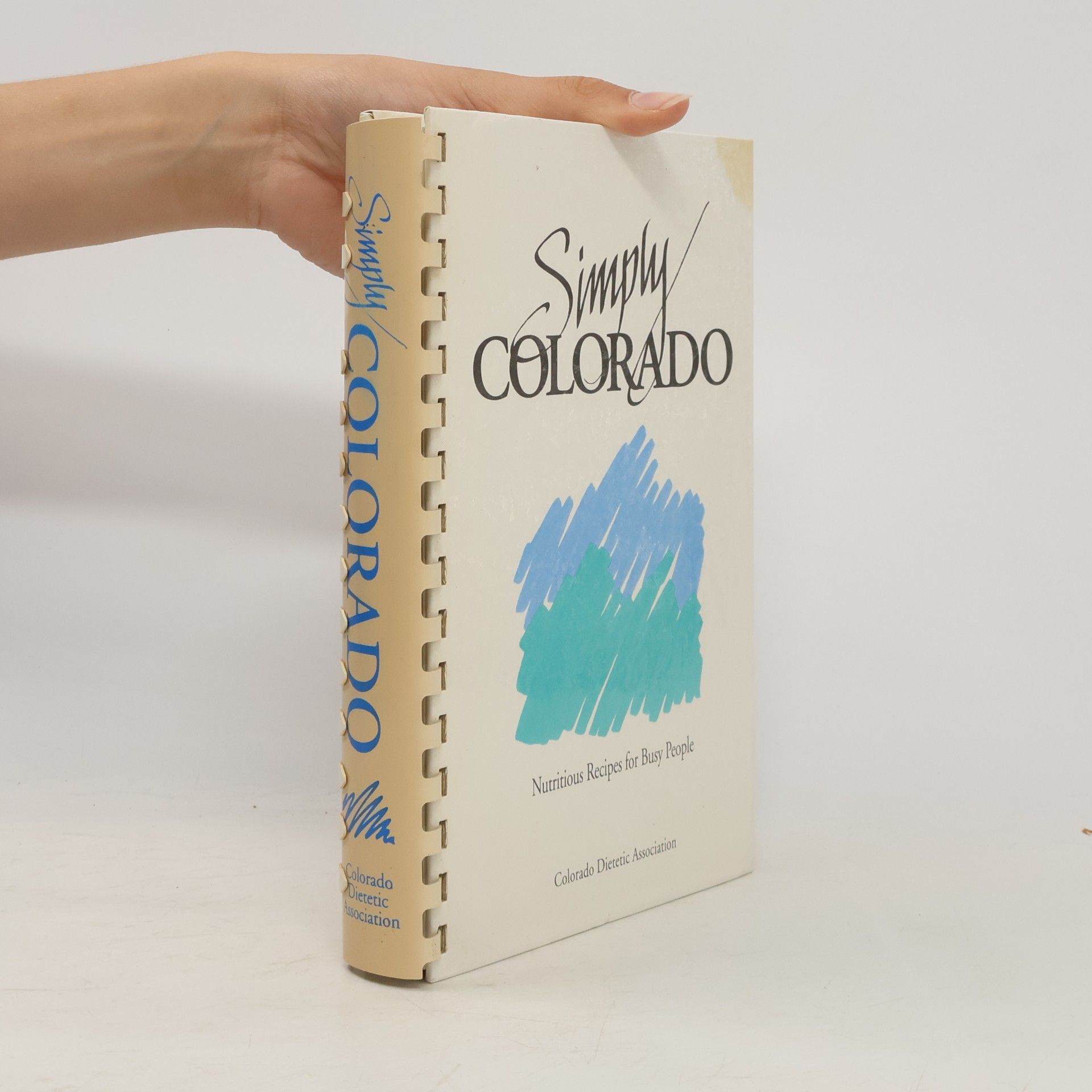 Colorado Dietetic Association Simply Colorado, Nutritious Recipes for Busy People